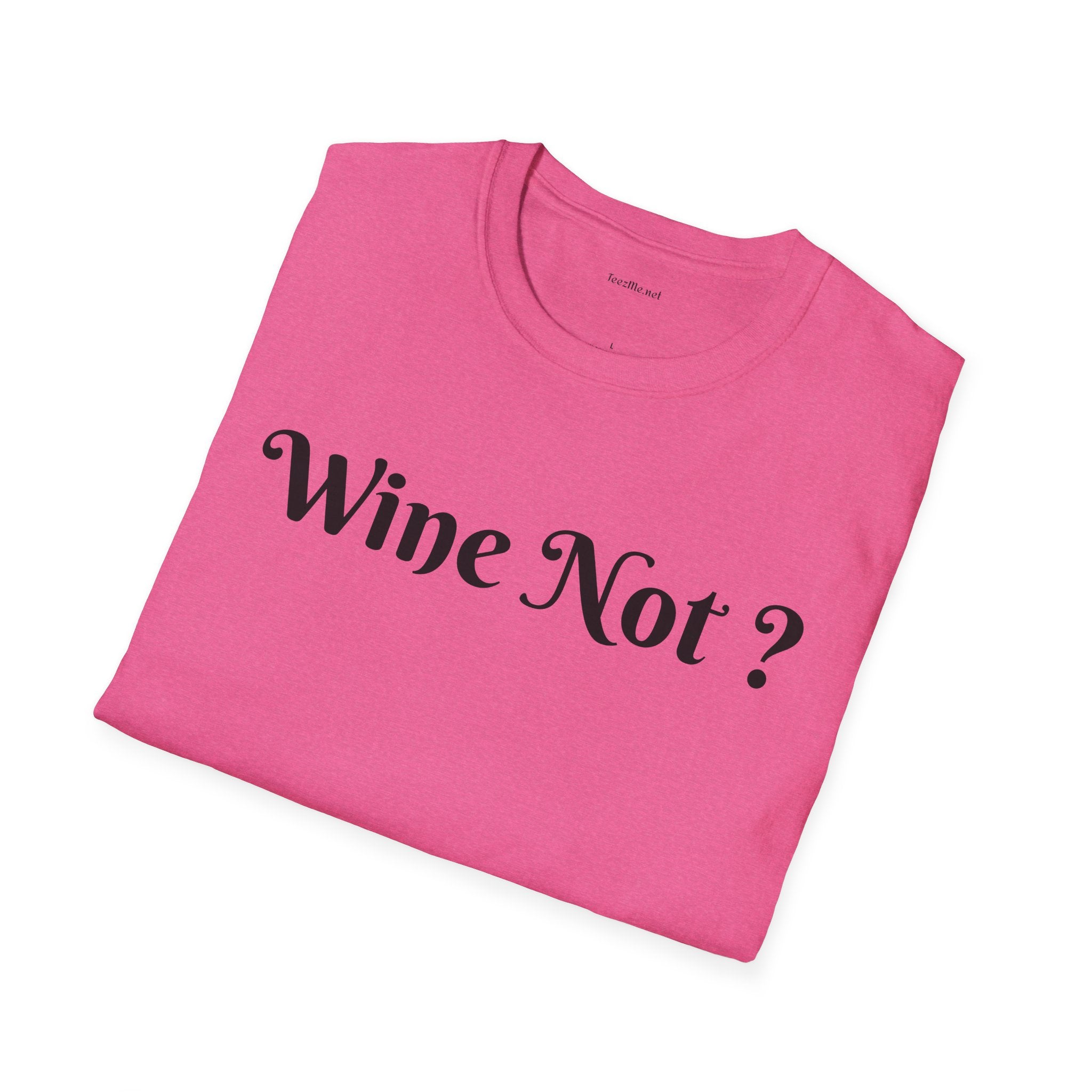Wine Not ? - Unisex Softstyle T-Shirt 100% Cotton Graphic