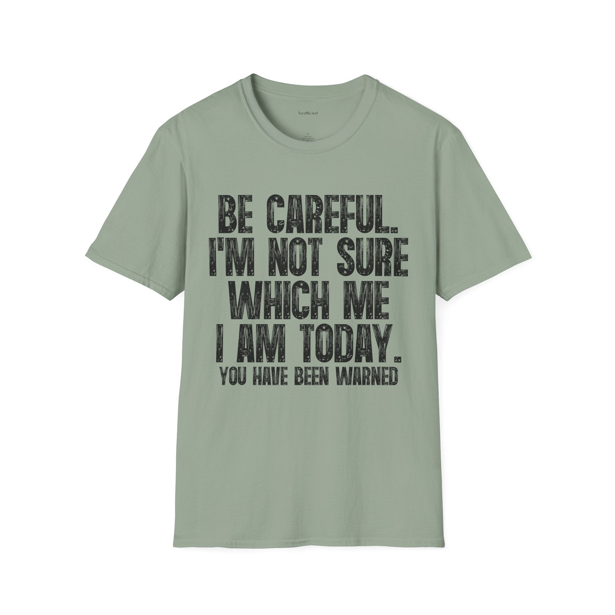 Graphic T-Shirt — "Be Careful I’m Not Sure Which Me I Am Today" Funny Quote Tee