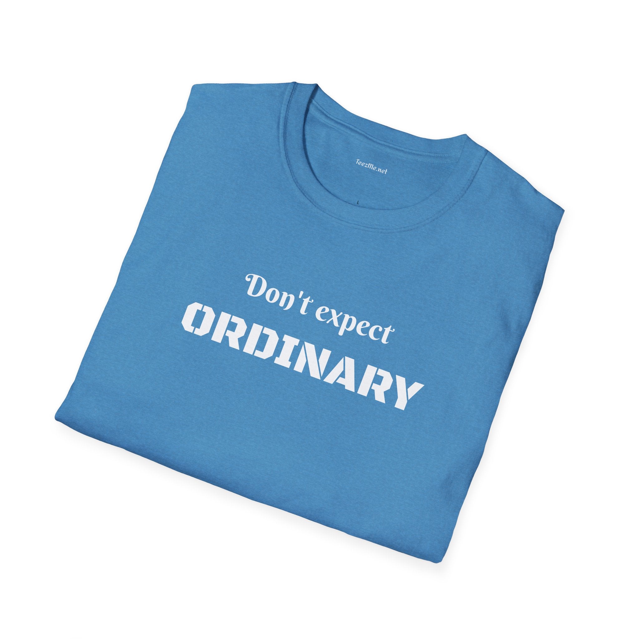 Don't expect Ordinary - Unisex Softstyle T-Shirt 100% Cotton Graphic