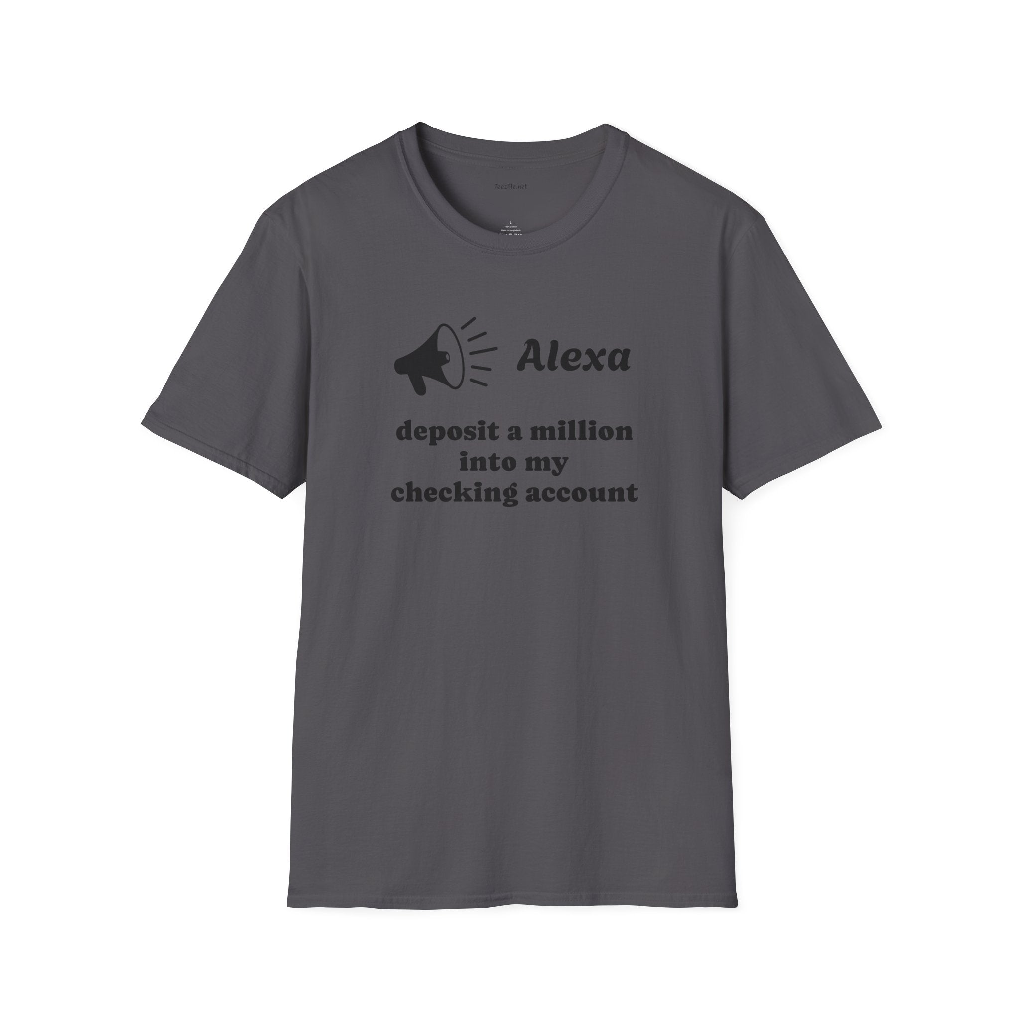 Alexa...deposit a million Unisex Softstyle T-Shirt 100% Cotton Graphic