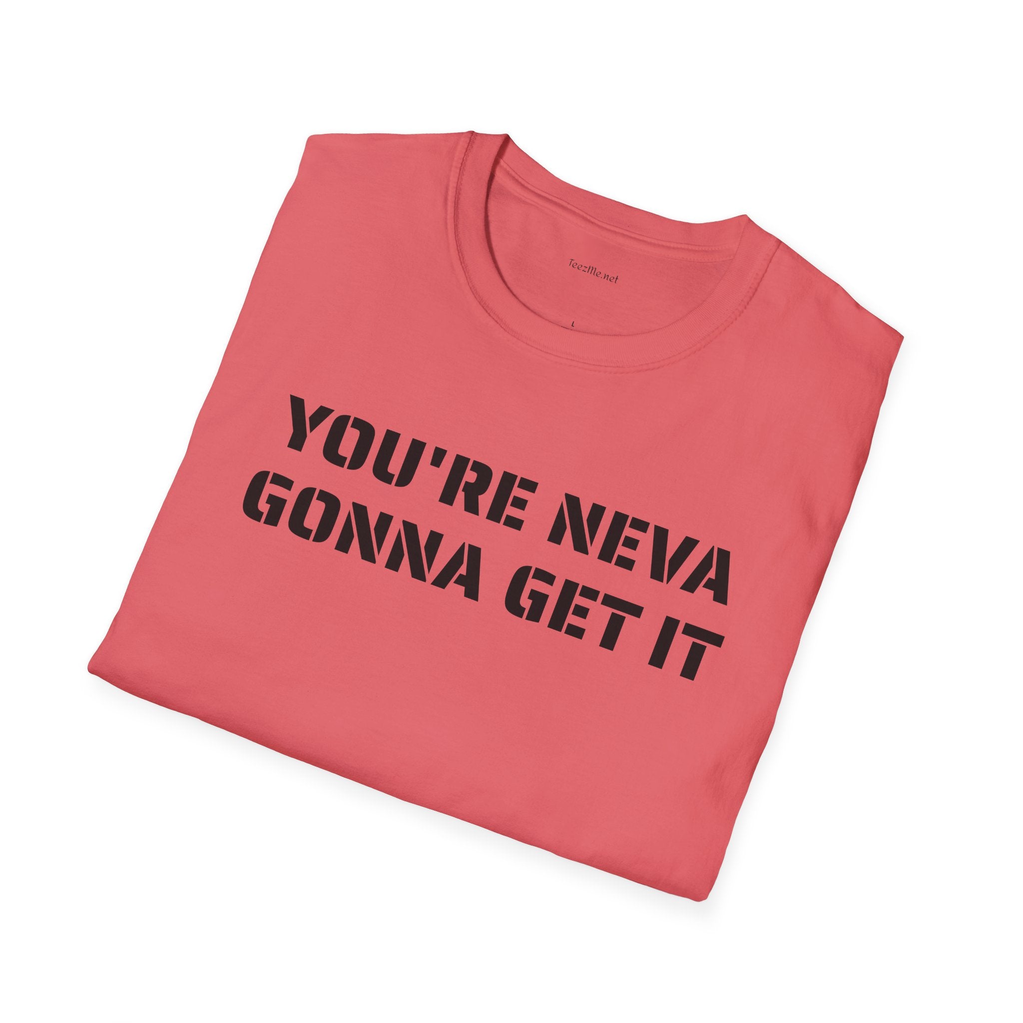 You're neva gonna get it - Unisex Softstyle T-Shirt 100% Cotton Graphic