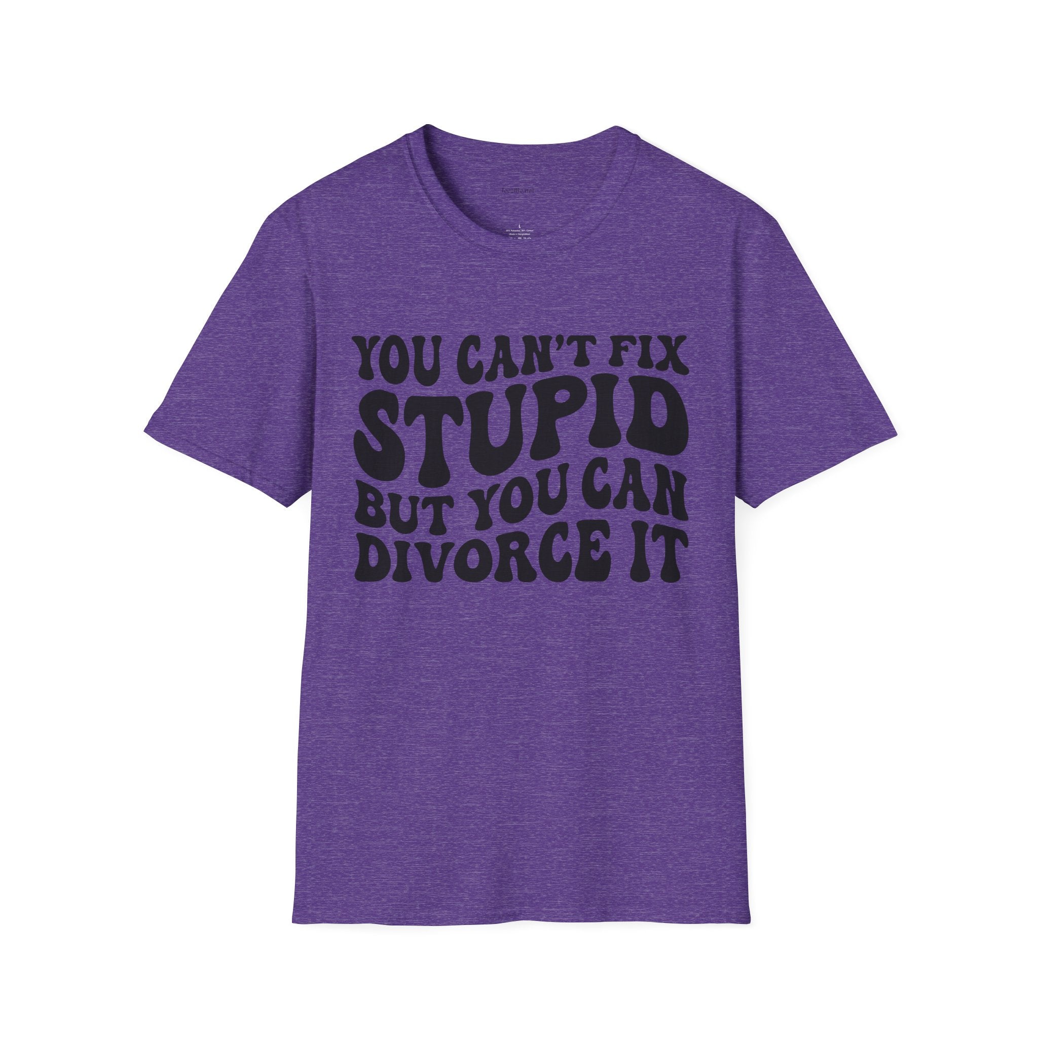 You Can't Fix Stupid But You Can Divorce It  Unisex Softstyle T-Shirt 100% Cotton Graphic