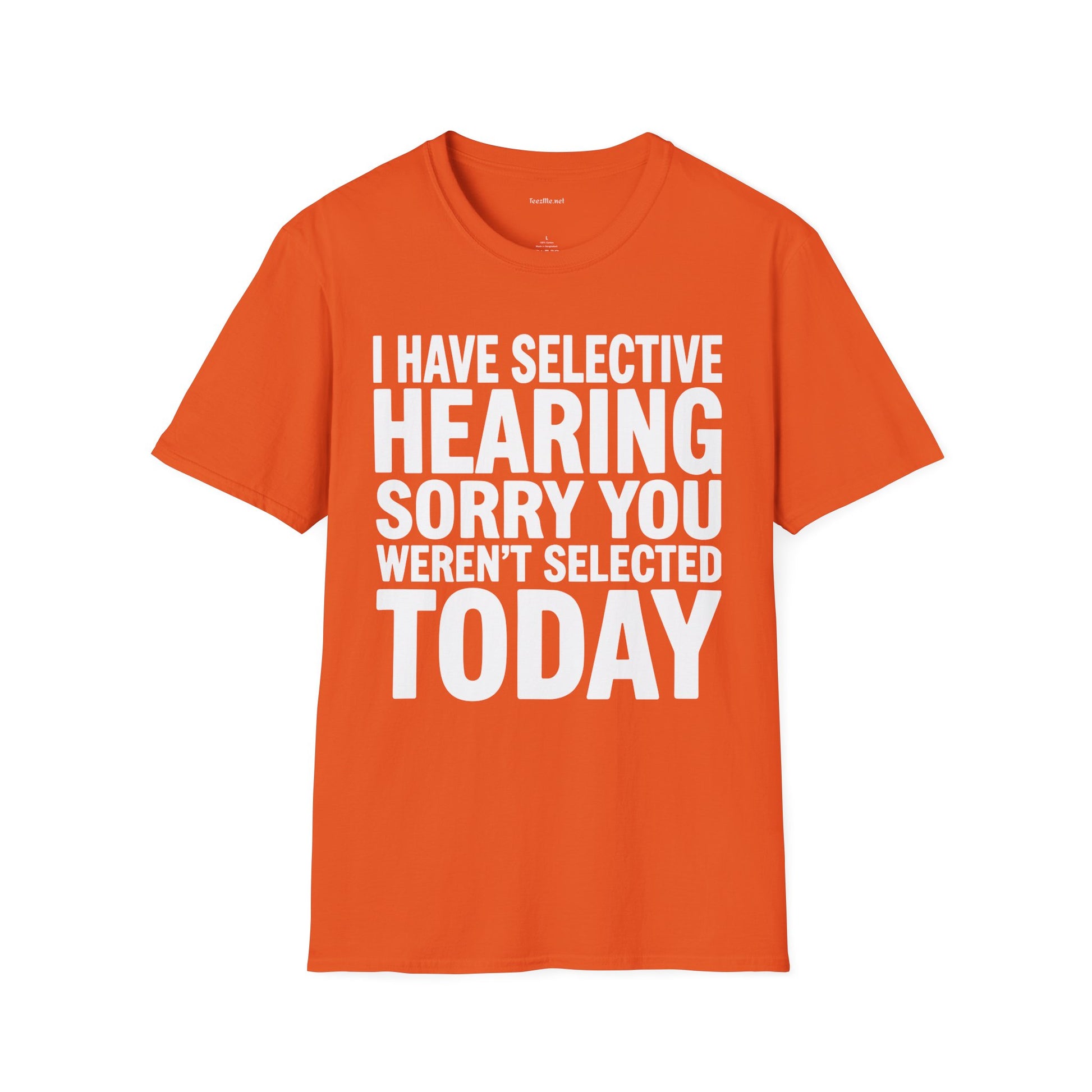 Graphic T‑Shirt — “I Have Selective Hearing Sorry You Weren’t Selected Today” Funny Casual Tee