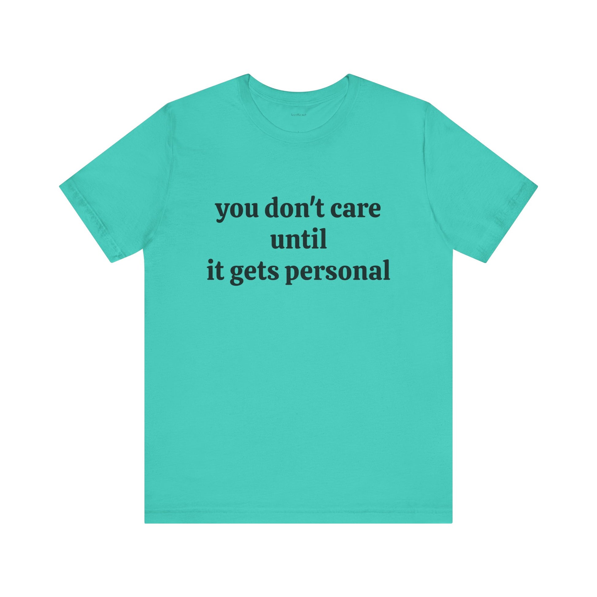 You don't care until it gets personal - Unisex Jersey Short Sleeve Tee