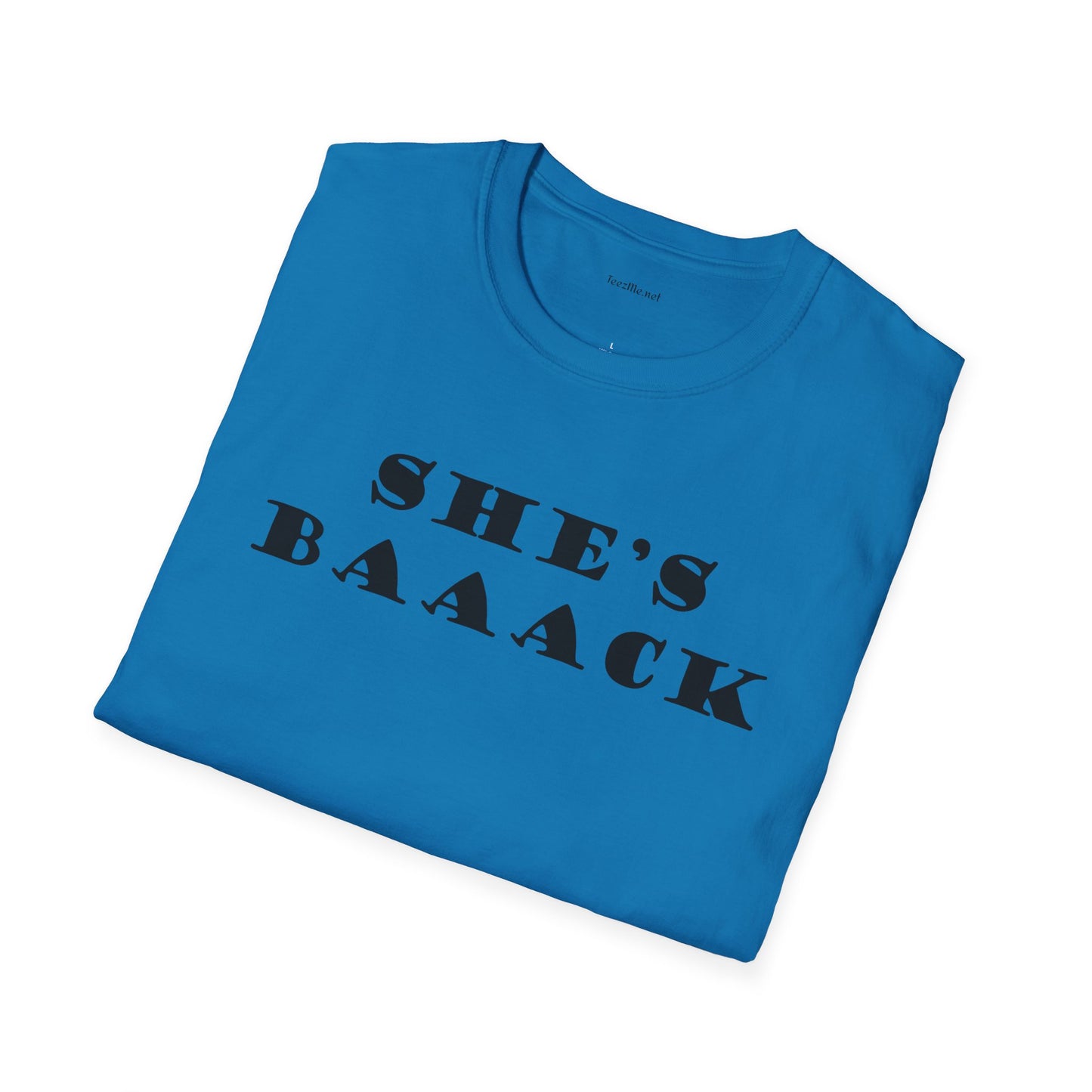 She's Baaack - Unisex Softstyle T-Shirt 100% Cotton Graphic