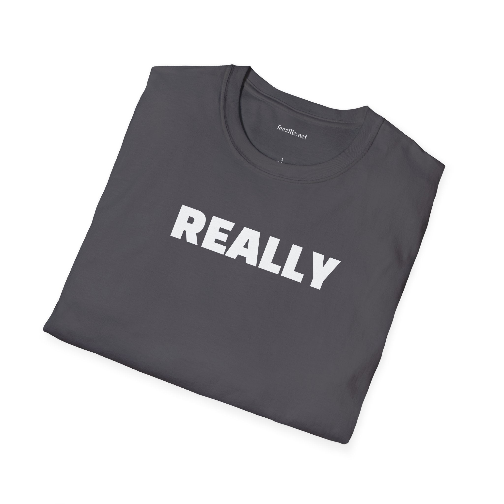 Really - Unisex Softstyle T-Shirt 100% Cotton Graphic