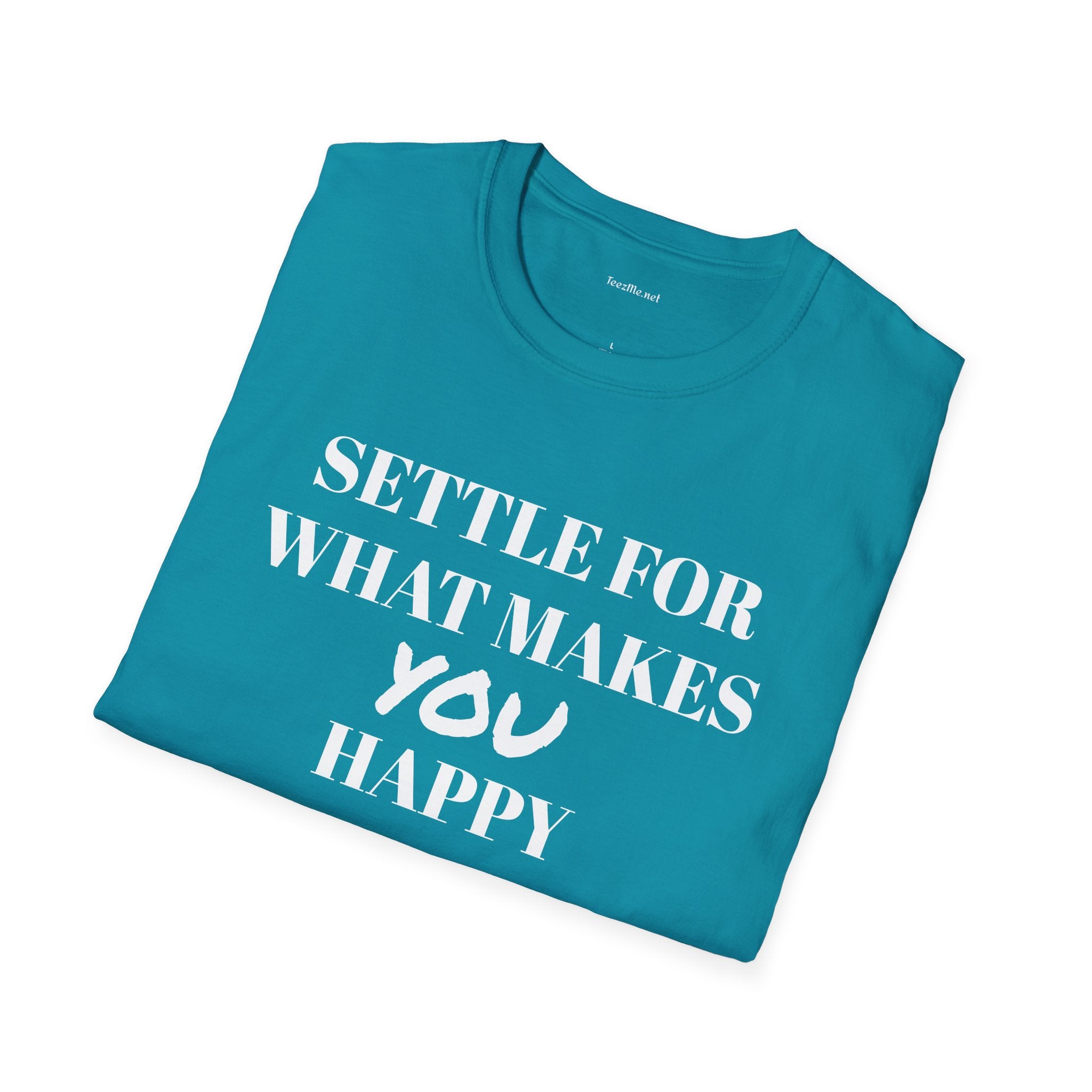 Settle for what makes YOU happy - Unisex Softstyle T-Shirt 100% Cotton Graphic