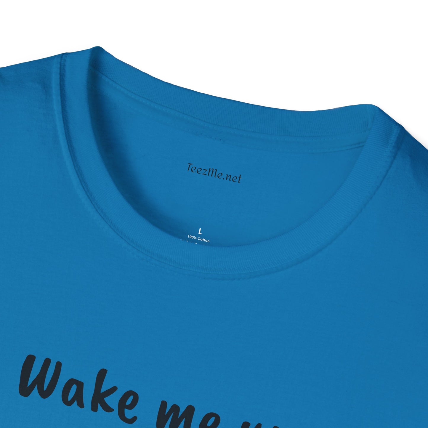 Wake me up - Unisex Softstyle T-Shirt 100% Cotton Graphic