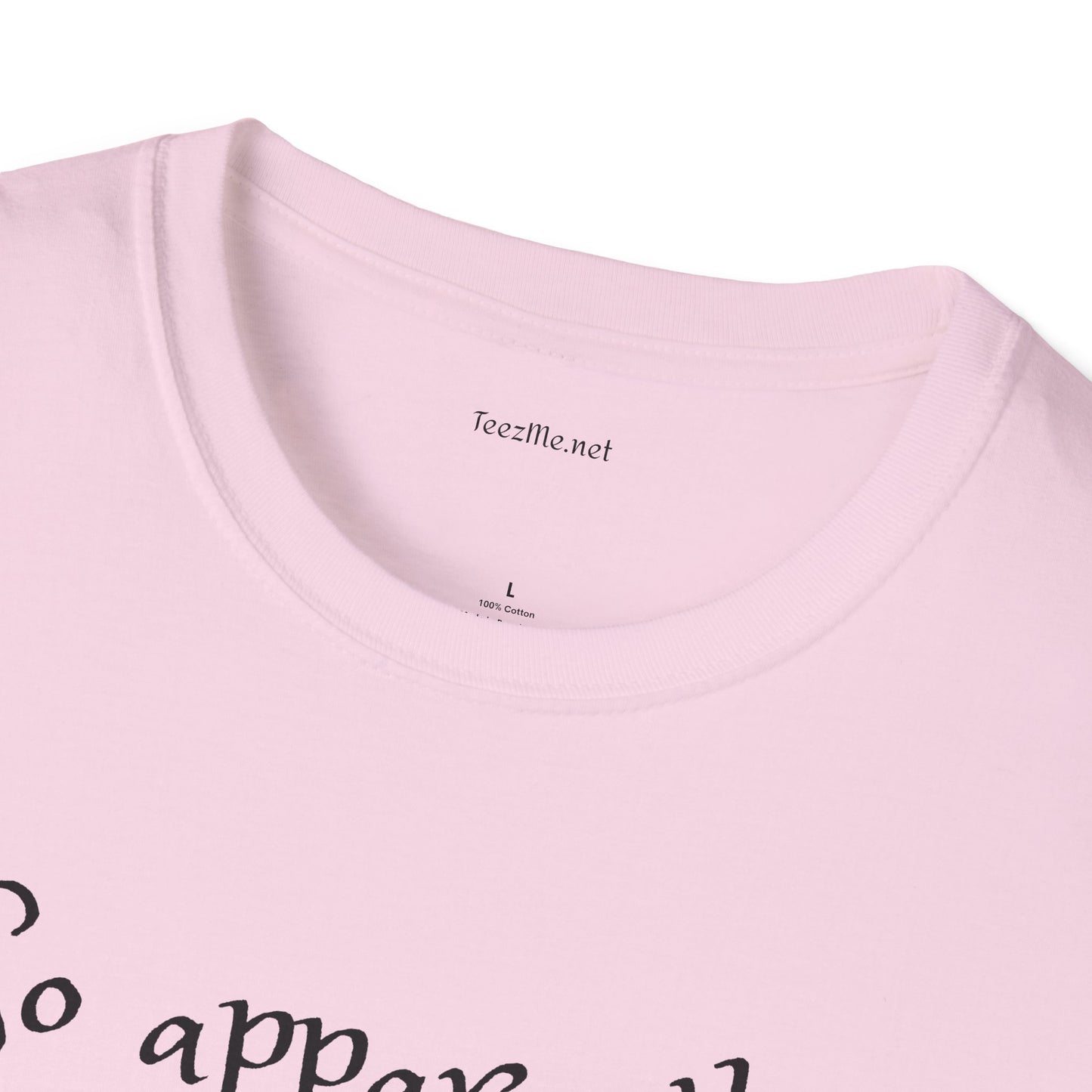 So apparently -  Softstyle T-Shirt 100% Cotton Graphic