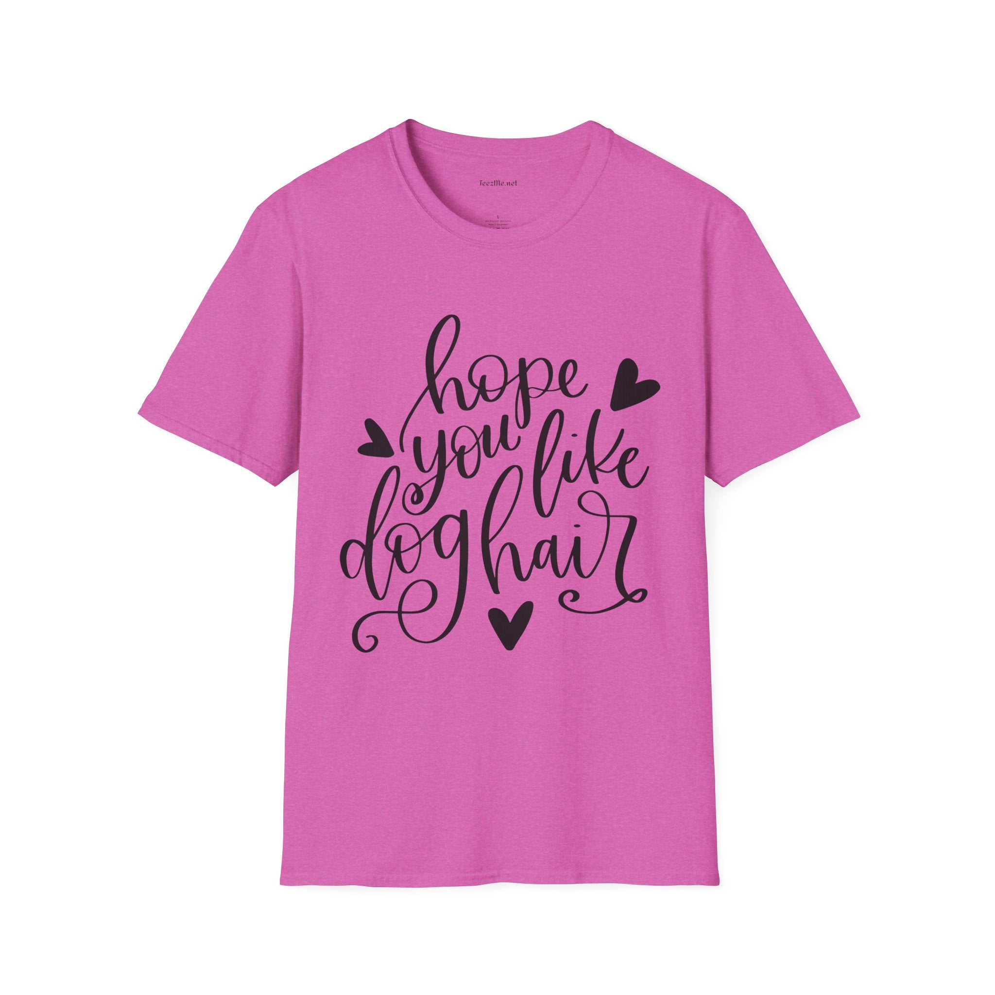 Hope You Like Dog Hair Unisex Softstyle T-Shirt 100% Cotton Graphic