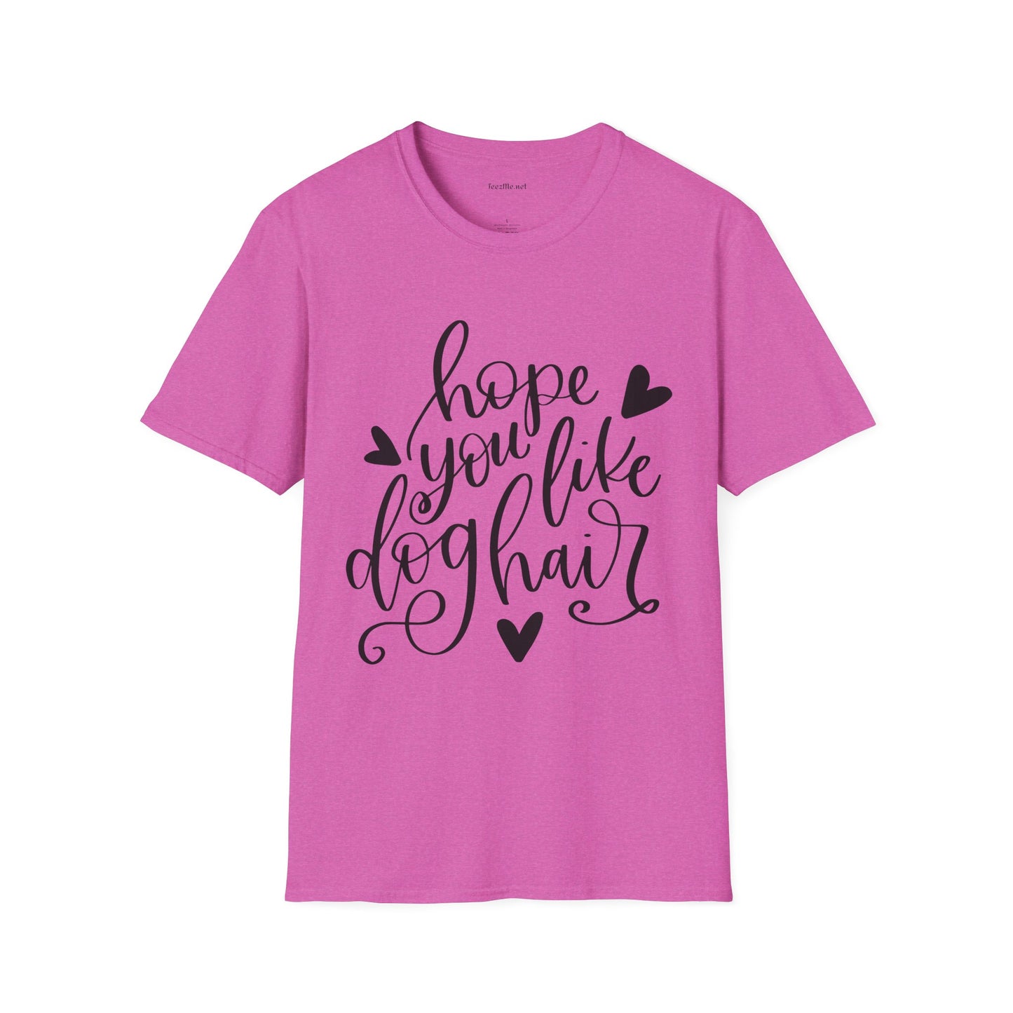 Hope You Like Dog Hair Unisex Softstyle T-Shirt 100% Cotton Graphic