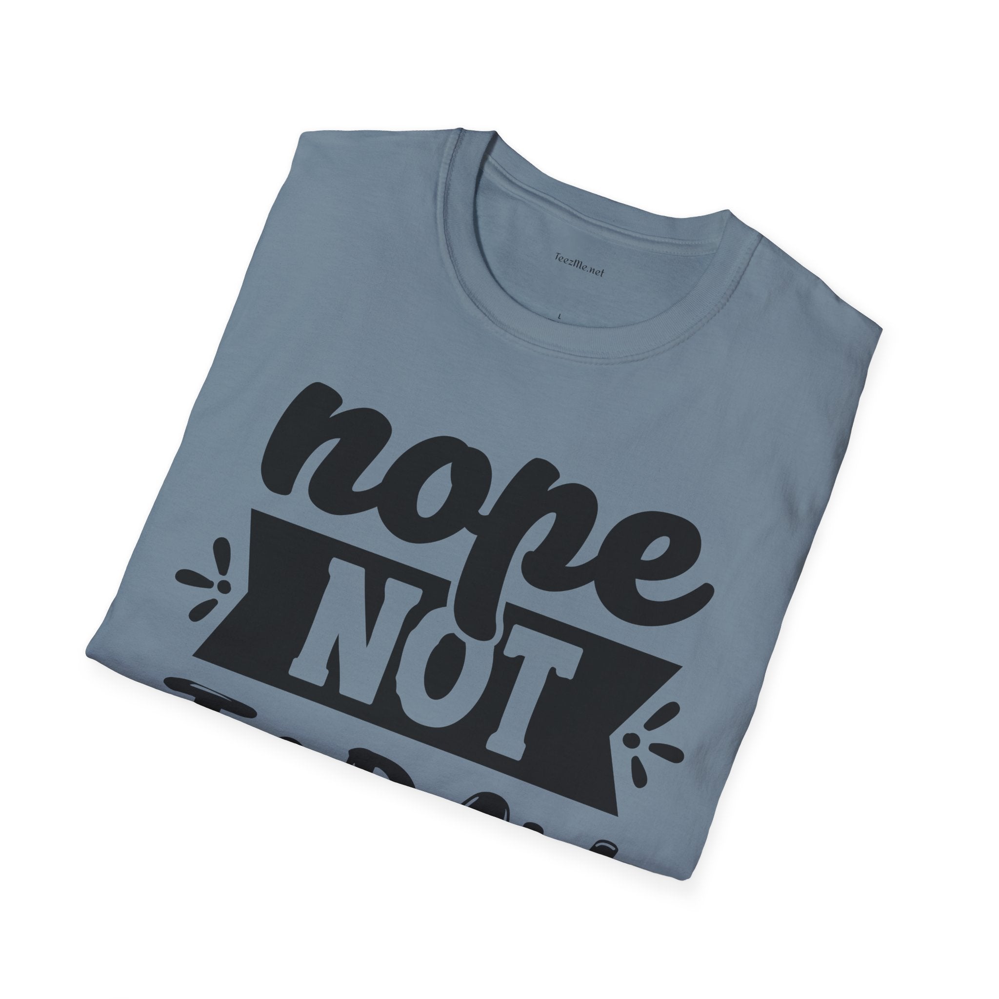 Nope Not Today - Unisex Softstyle T-Shirt 100% Cotton Graphic