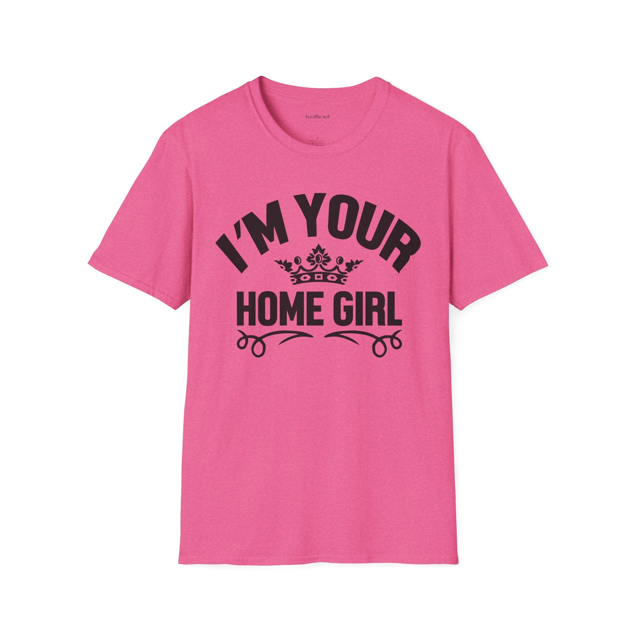 I'm Your Home Girl (Real Estate) Unisex Soft Style T-Shirt 100% Cotton Graphic