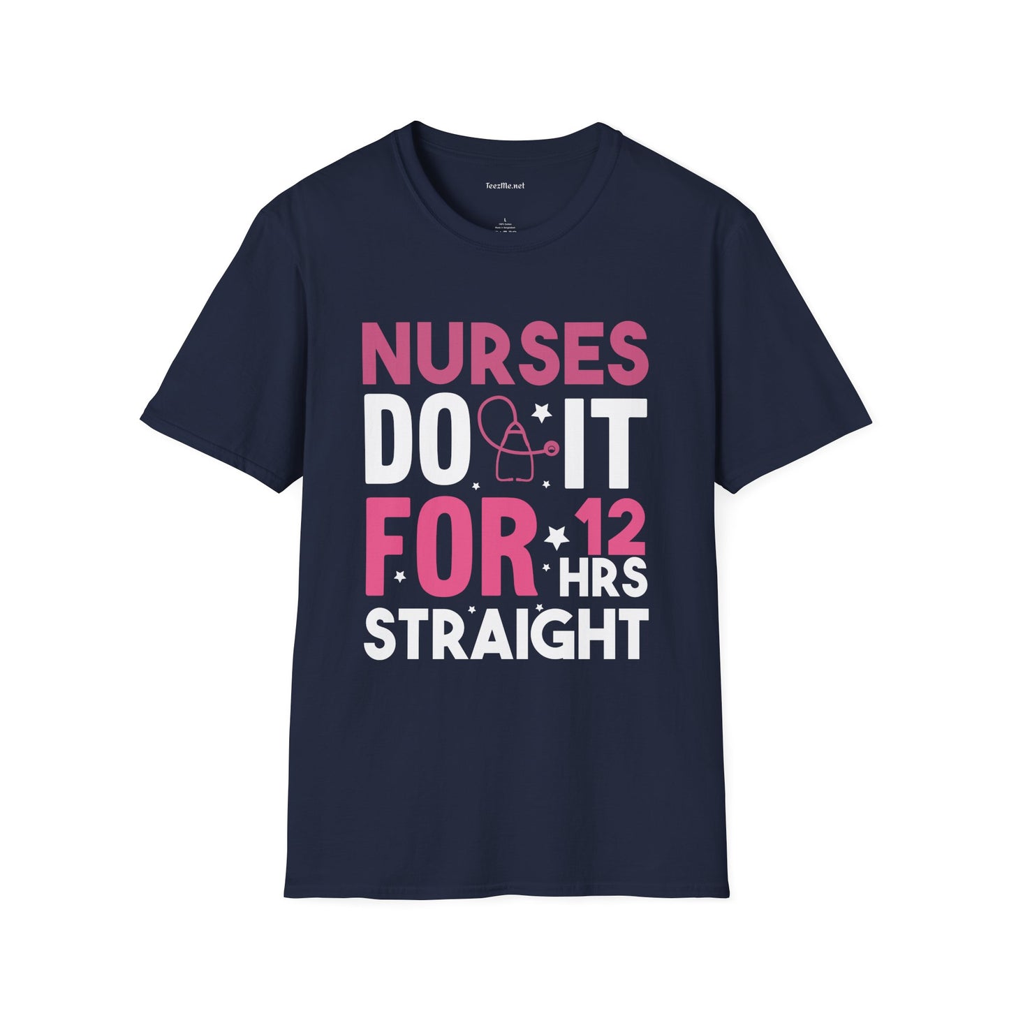 Nurses Do It for 12 Hrs Unisex Softstyle T-Shirt 100% Cotton Graphic