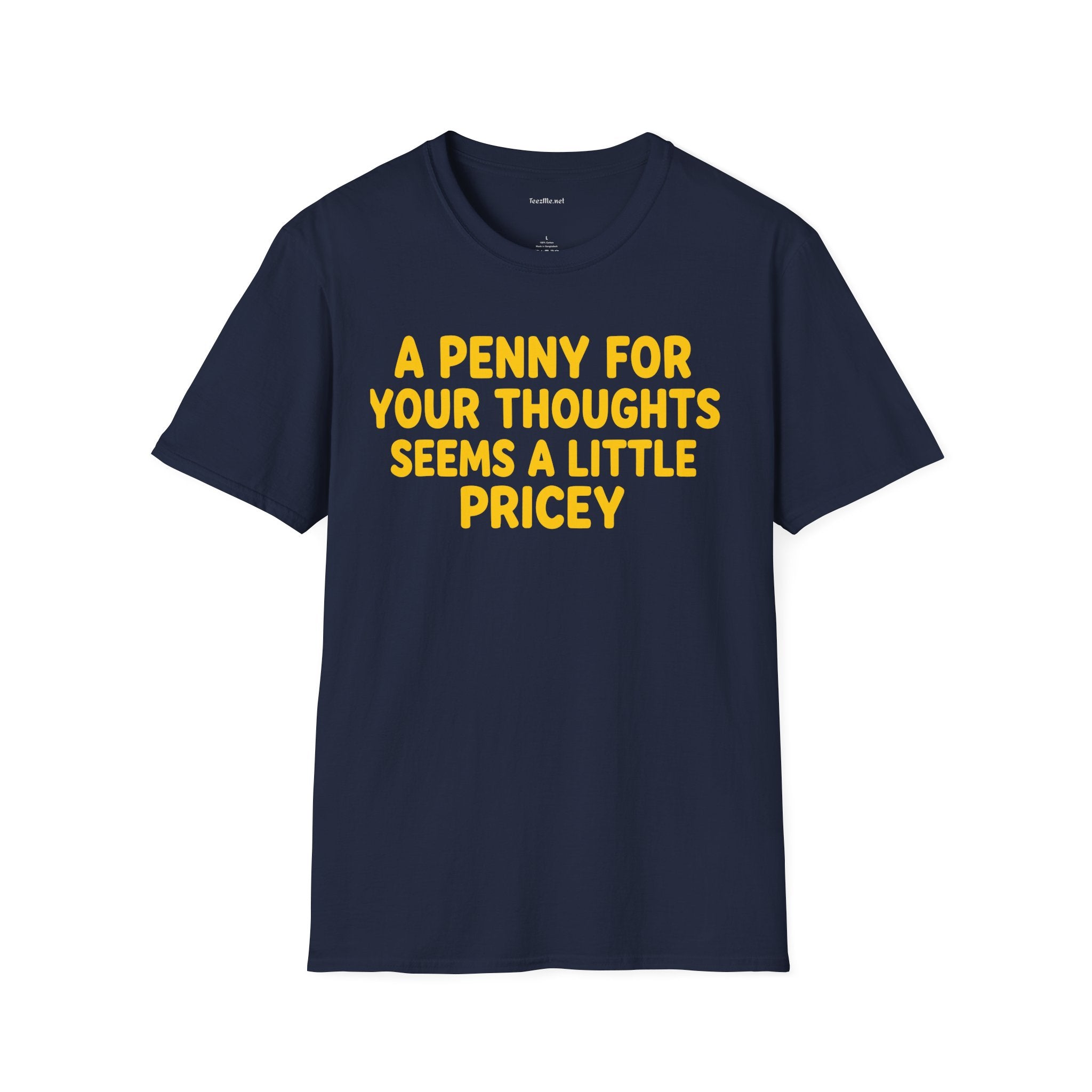 Funny Graphic T-Shirt — "A Penny For Your Thoughts Seems A Little Pricey"