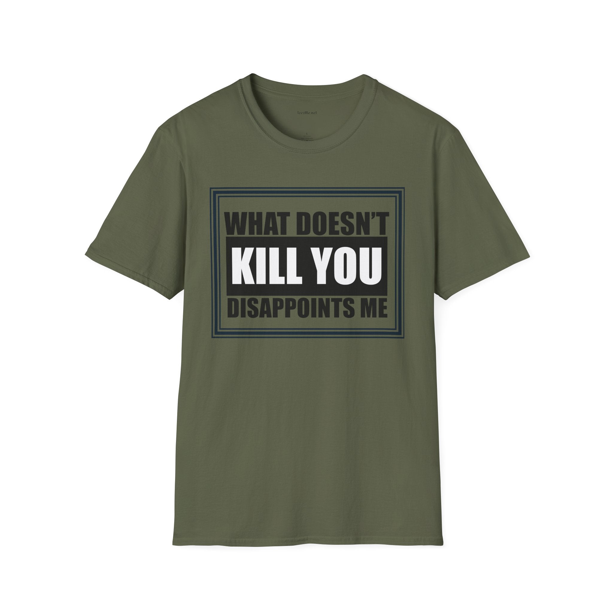 What Doesn’t Kill You T‑Shirt — Funny Graphic Tee “What Doesn’t Kill You Disappoints Me”