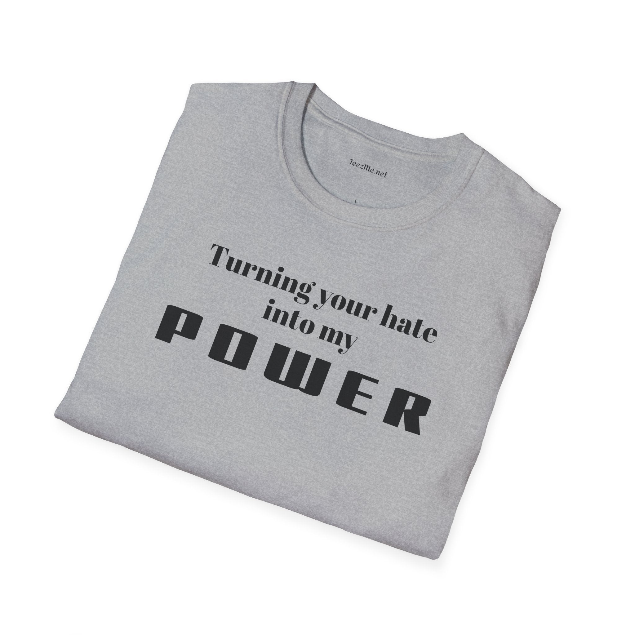 Turning your hate into my POWER - Unisex Softstyle T-Shirt 100% Cotton Graphic