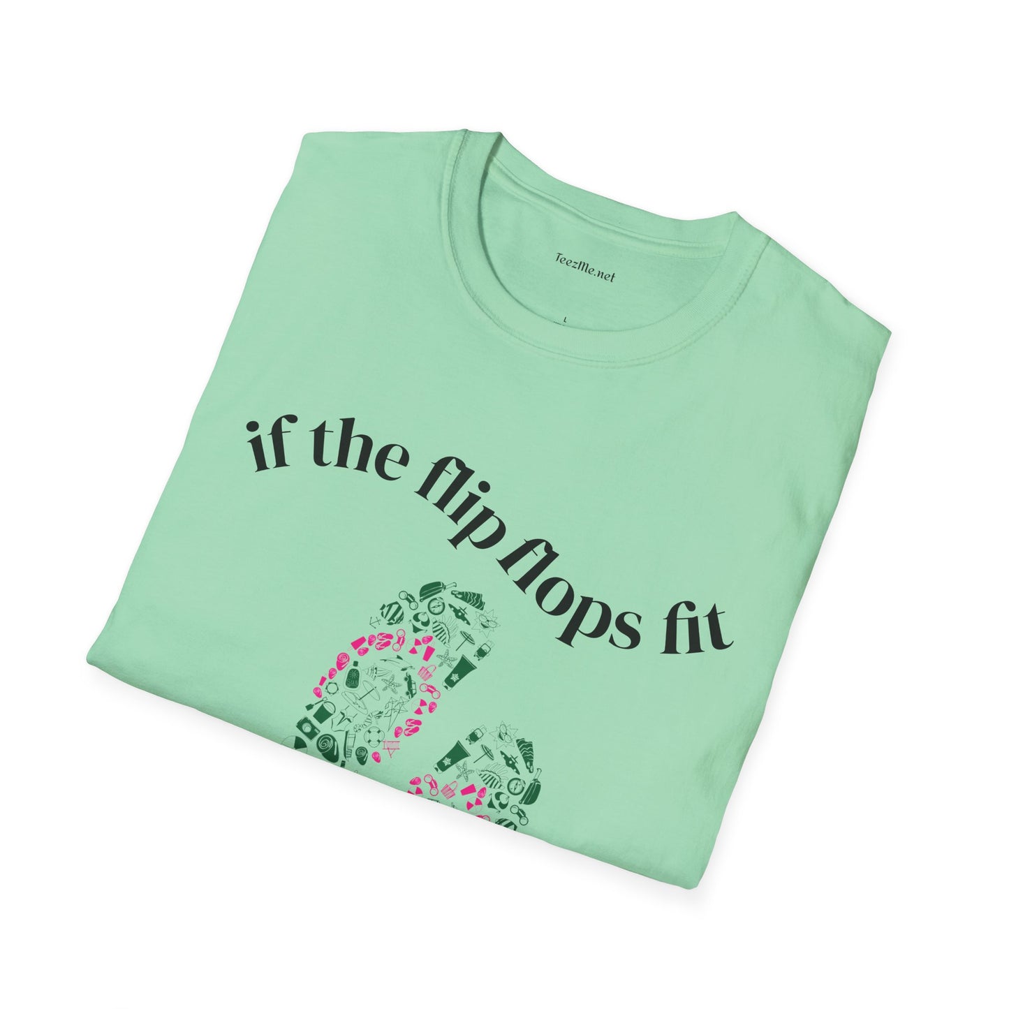 If the Flip Flops fit - Unisex Softstyle T-Shirt 100% Cotton Graphic