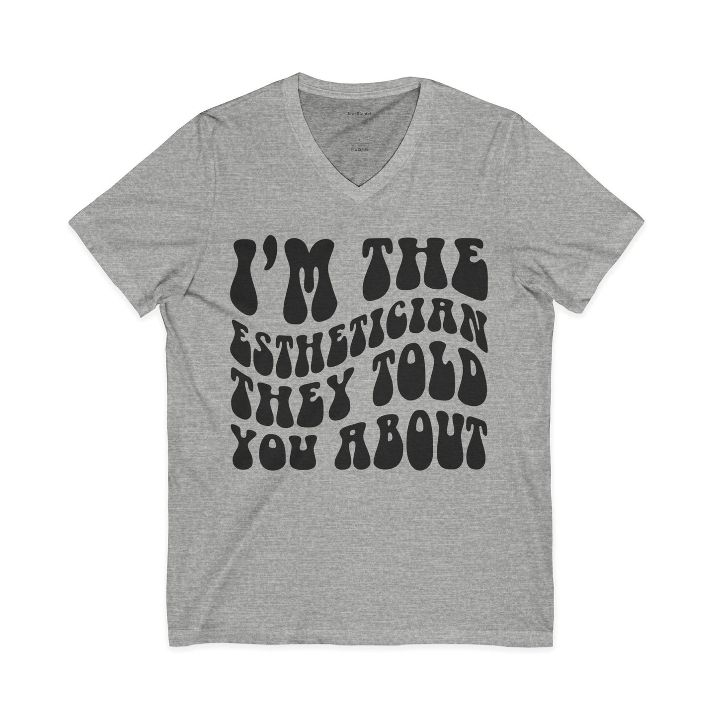 I'm the Esthetician They Told You About Unisex Jersey Short Sleeve V-Neck Tee