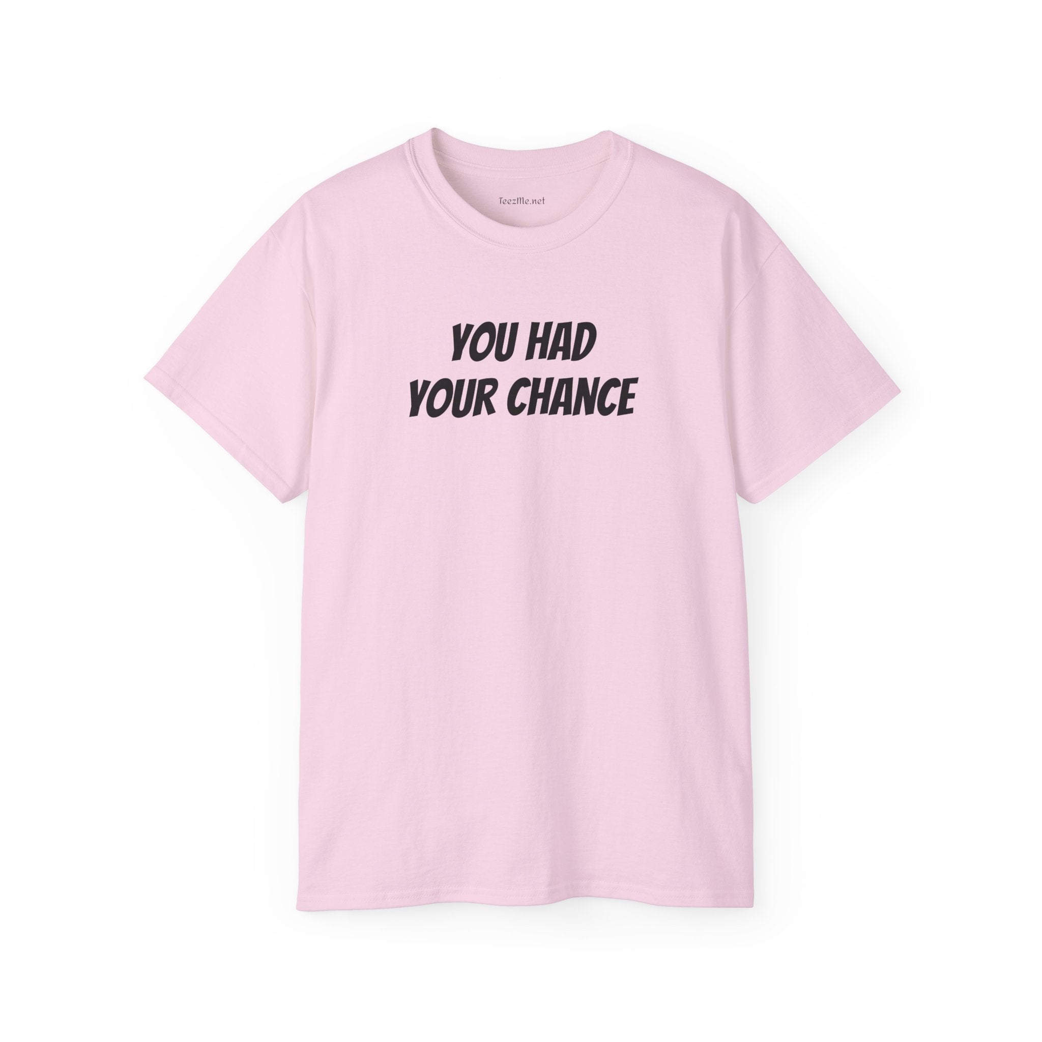 You had your chance - Unisex Ultra Cotton Tee 100% Cotton Graphic
