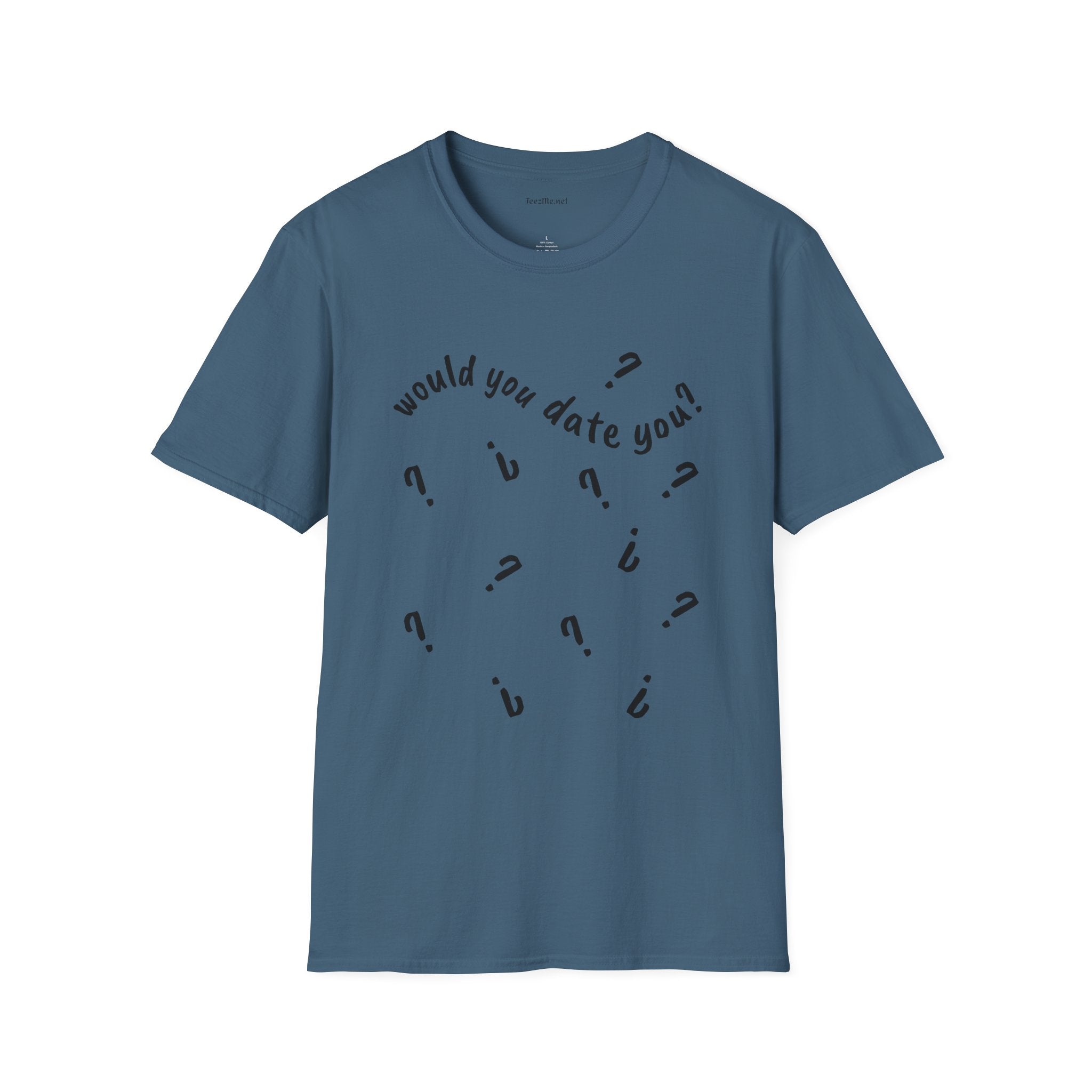 Would you date you? - Unisex Softstyle T-Shirt 100% Cotton Graphic