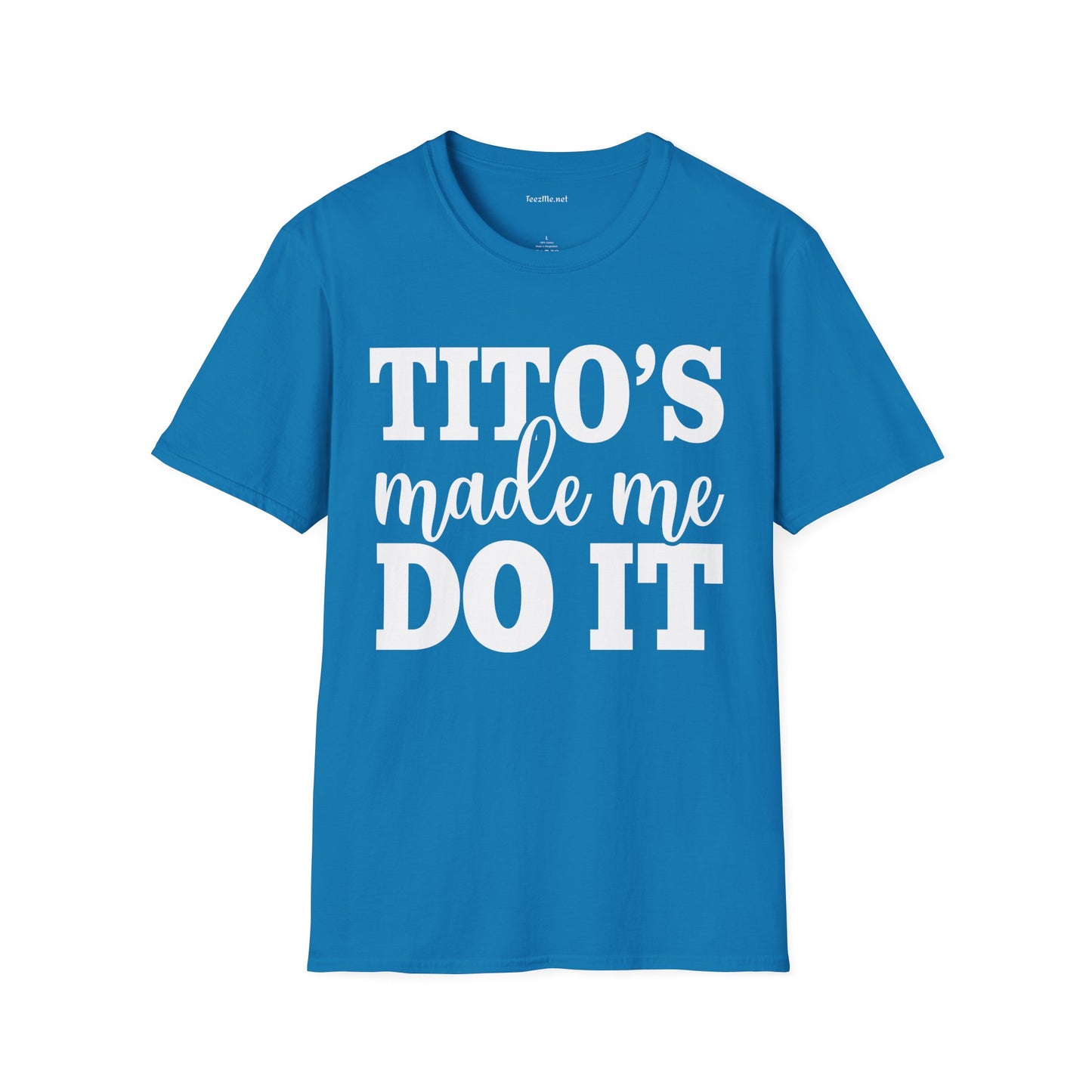 Tito's Made Me Do It Unisex SoftStyle T-Shirt 100% Cotton Graphic