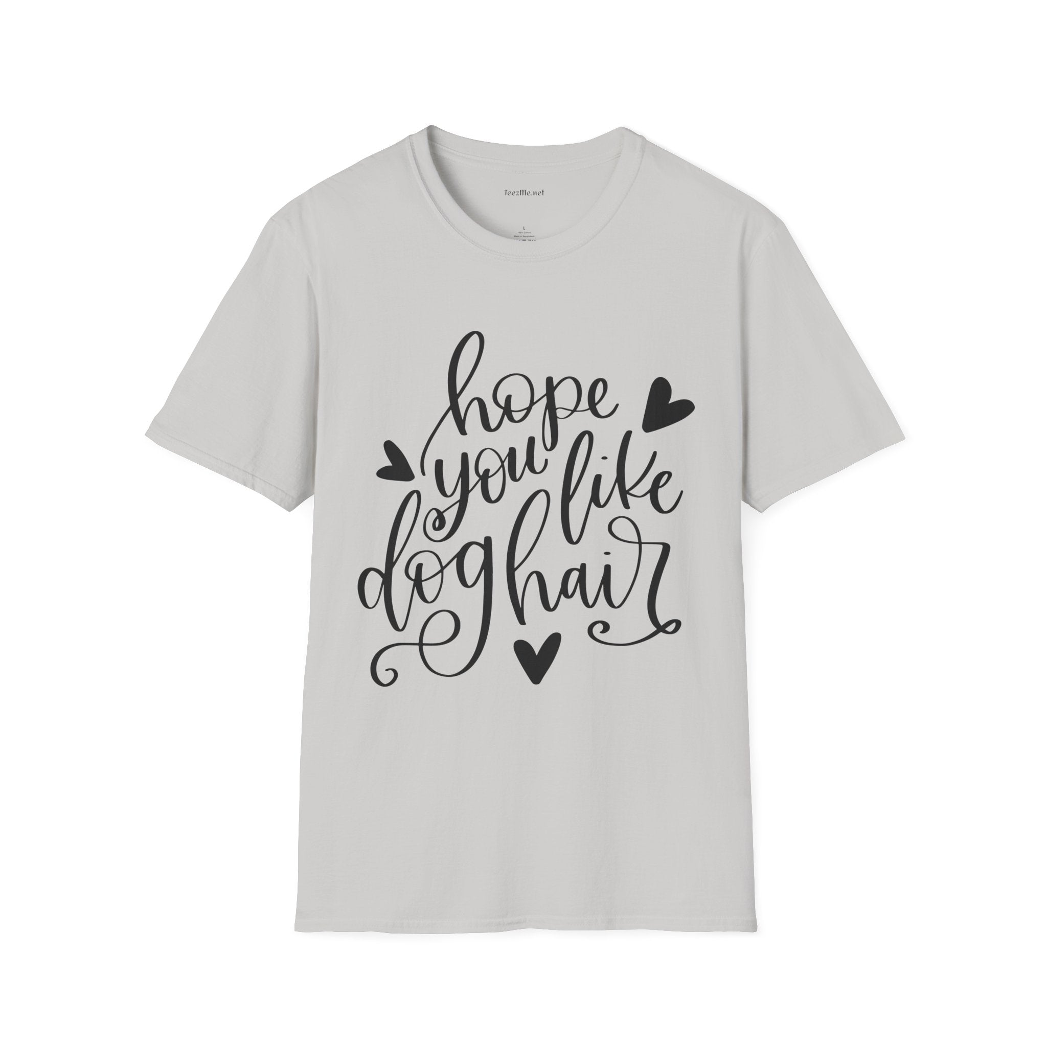 Hope You Like Dog Hair Unisex Softstyle T-Shirt 100% Cotton Graphic