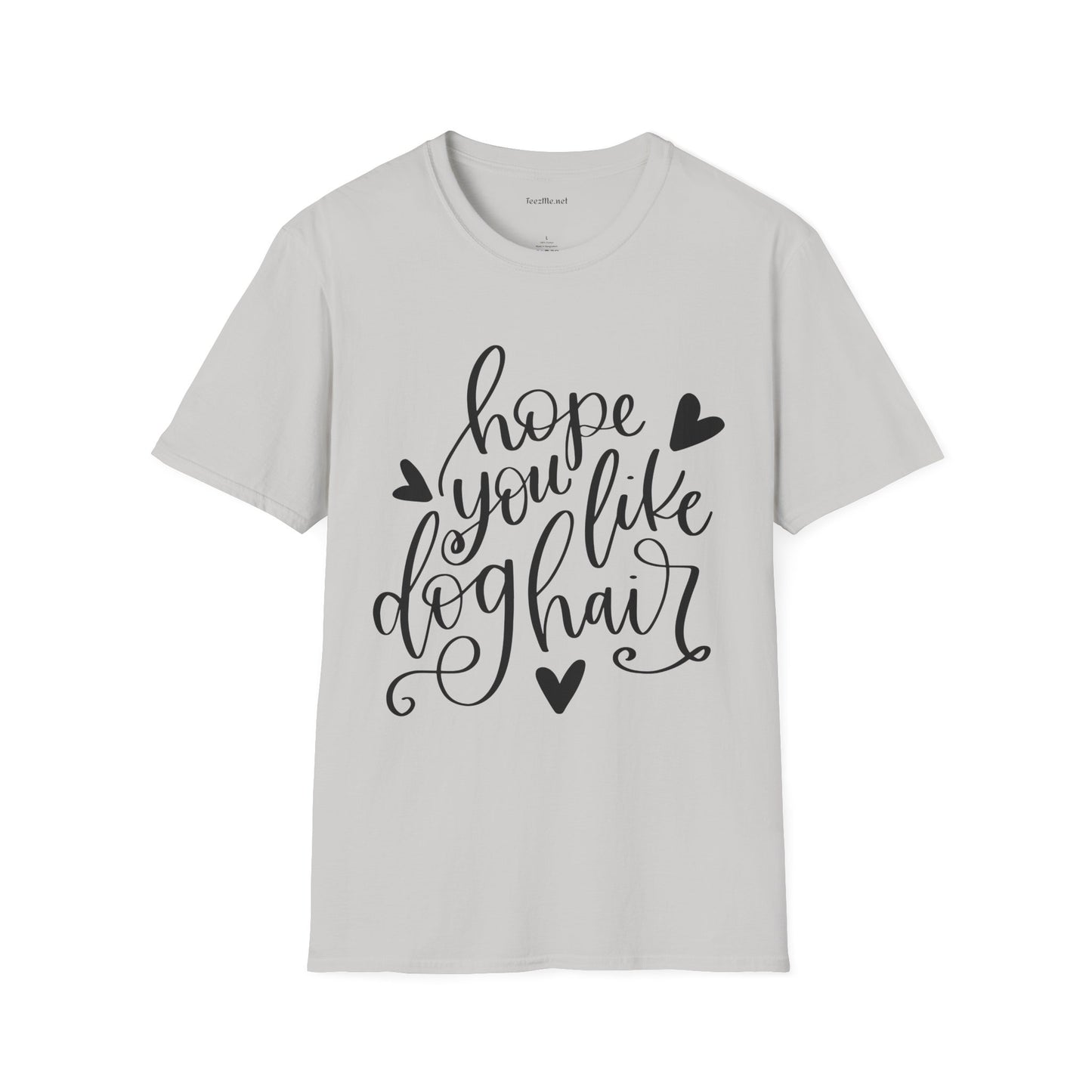 Hope You Like Dog Hair Unisex Softstyle T-Shirt 100% Cotton Graphic