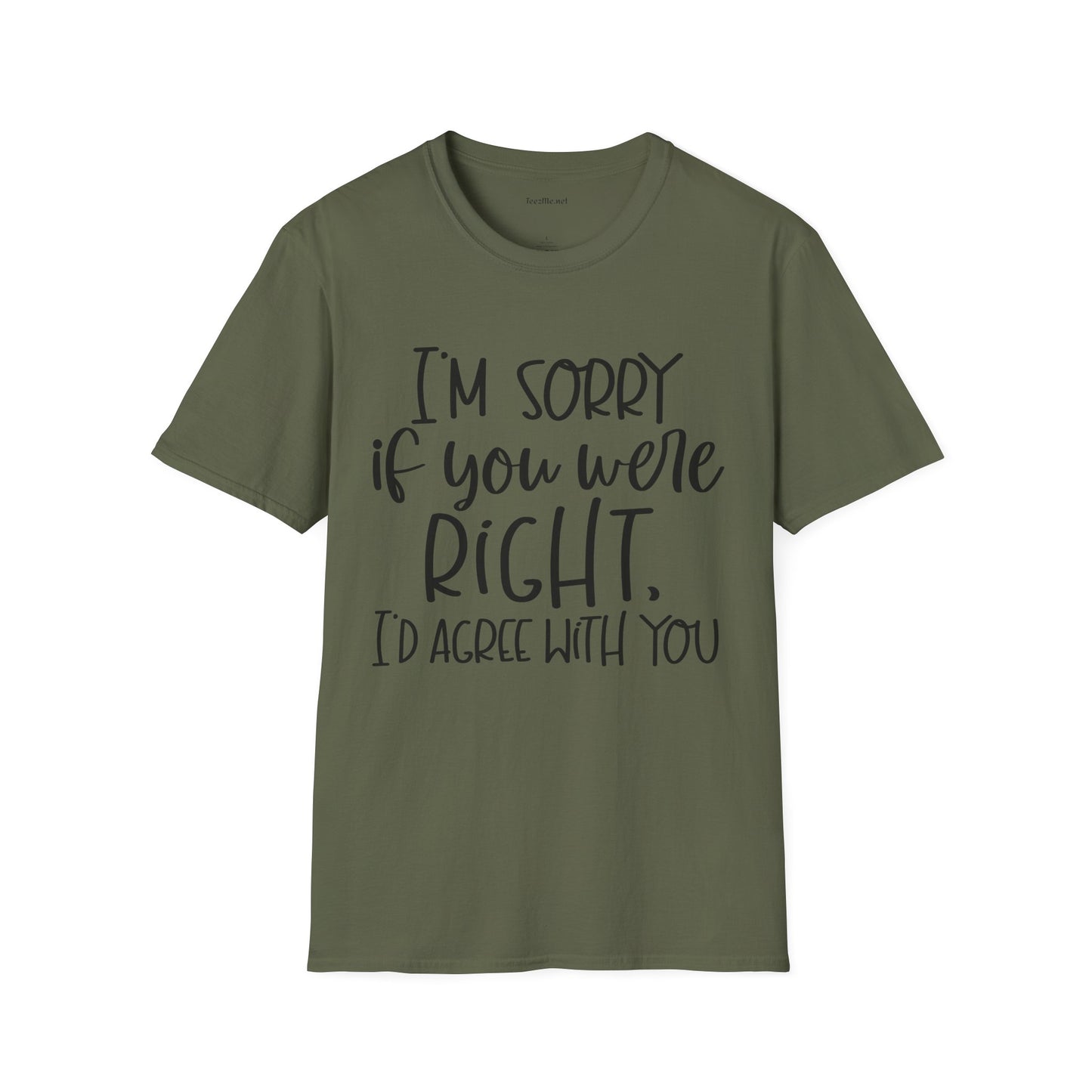 I'm Sorry If Your Were Right Unisex Softstyle T-Shirt 100% Cotton