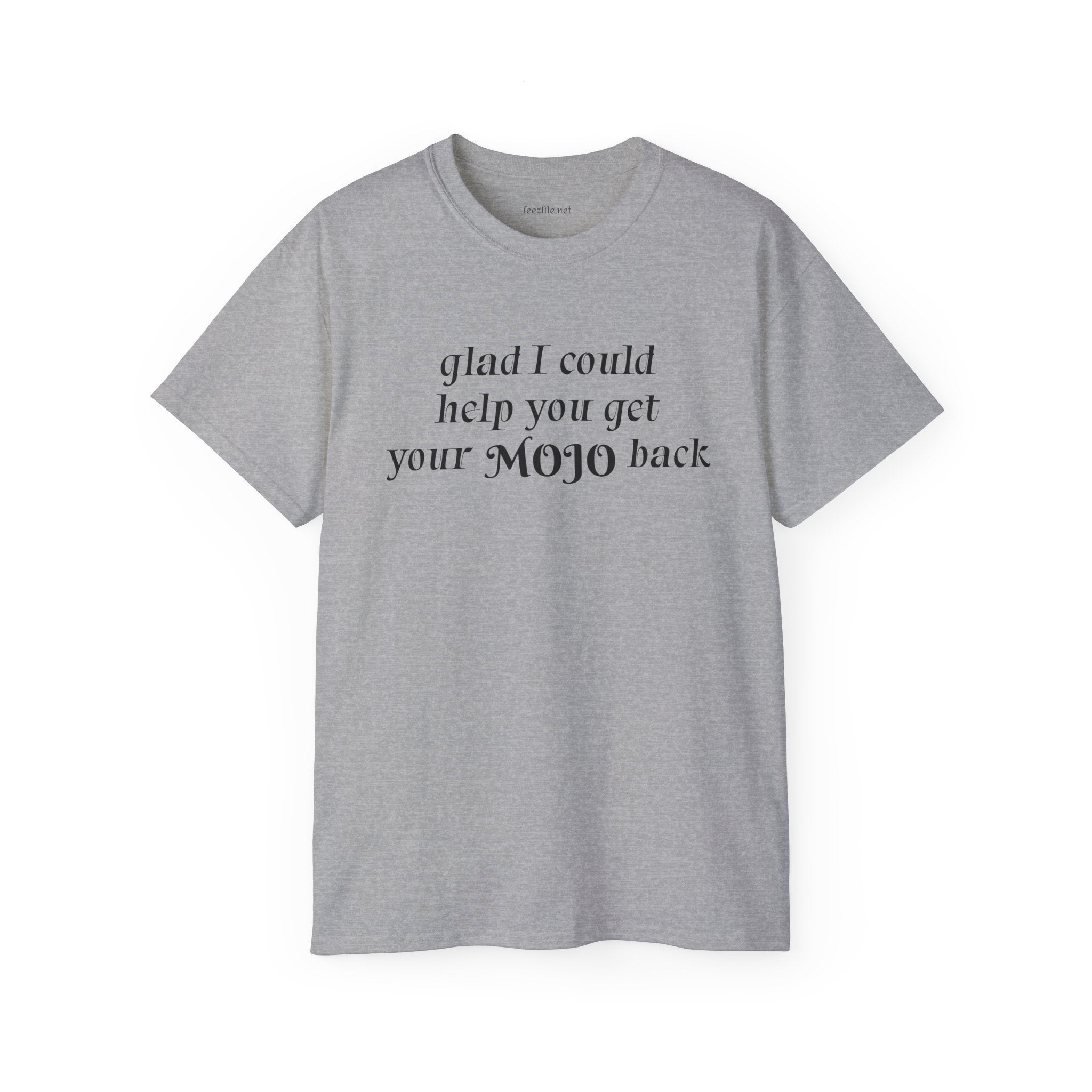 Glad I could help you get your mojo back - Unisex Ultra Cotton Tee