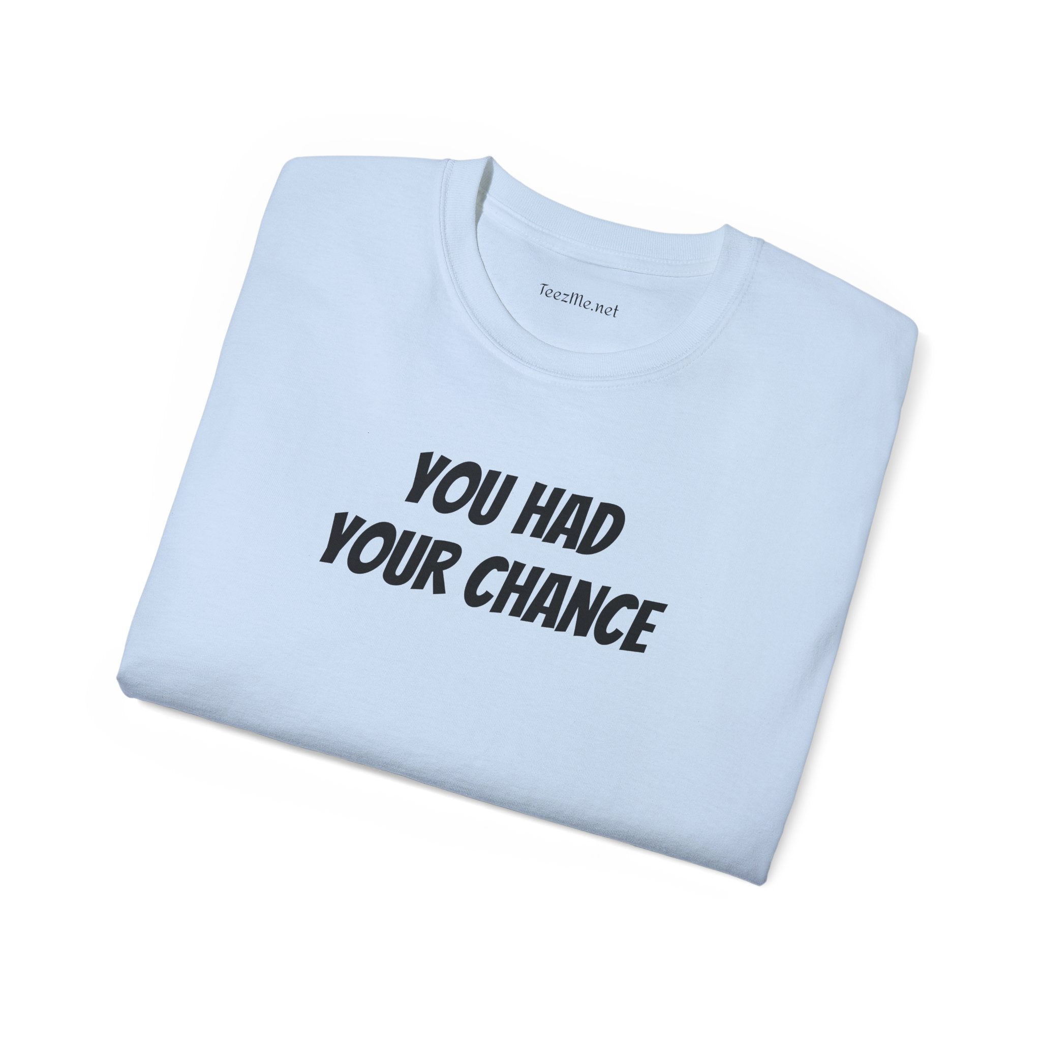 You had your chance - Unisex Ultra Cotton Tee 100% Cotton Graphic