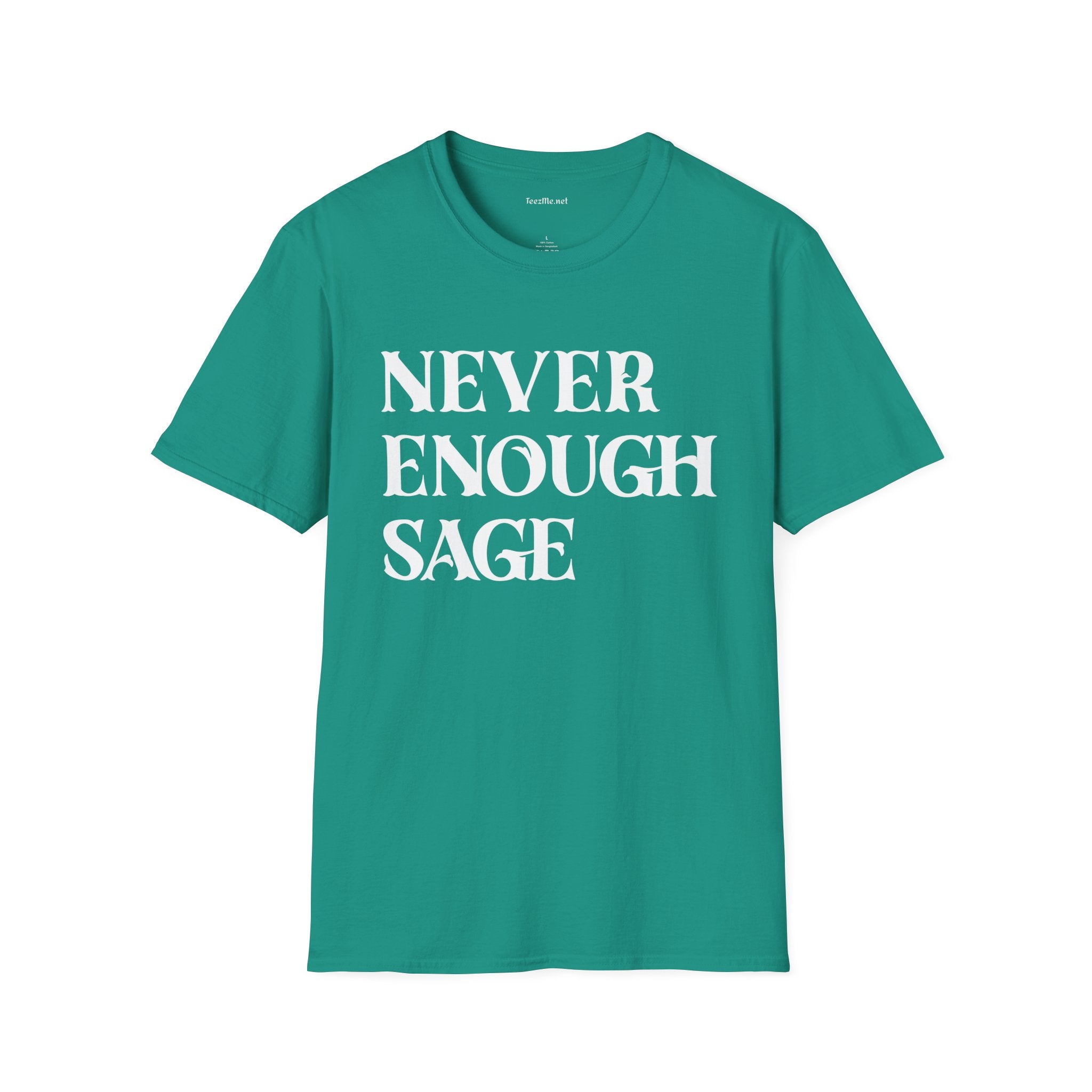 Never Enough Sage Unisex Soft Style T-Shirt 100% Cotton Graphic
