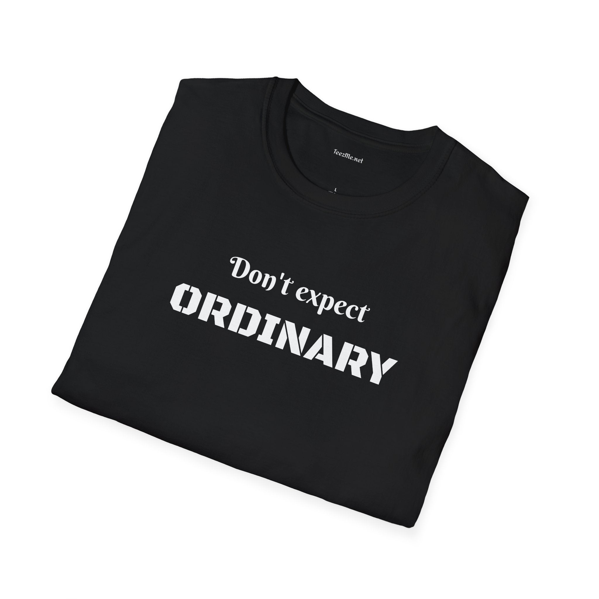 Don't expect Ordinary - Unisex Softstyle T-Shirt 100% Cotton Graphic
