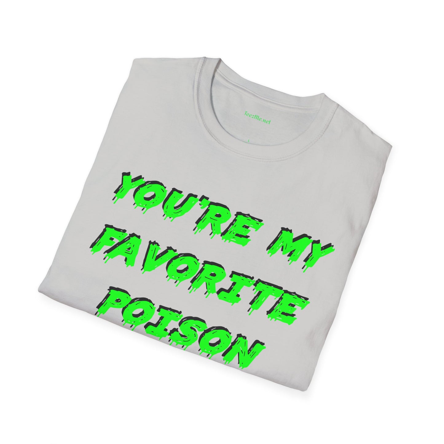 You're My Favorite Poison Unisex Softstyle T-Shirt 100% Cotton Graphic