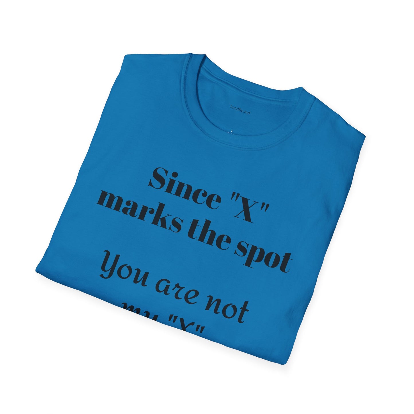 Since "X" marks the spot - Unisex Softstyle T-Shirt 100% Cotton Graphic