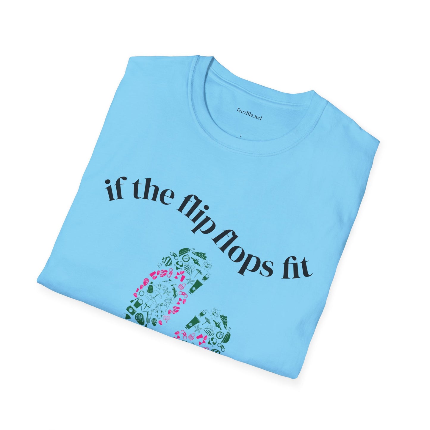 If the Flip Flops fit - Unisex Softstyle T-Shirt 100% Cotton Graphic