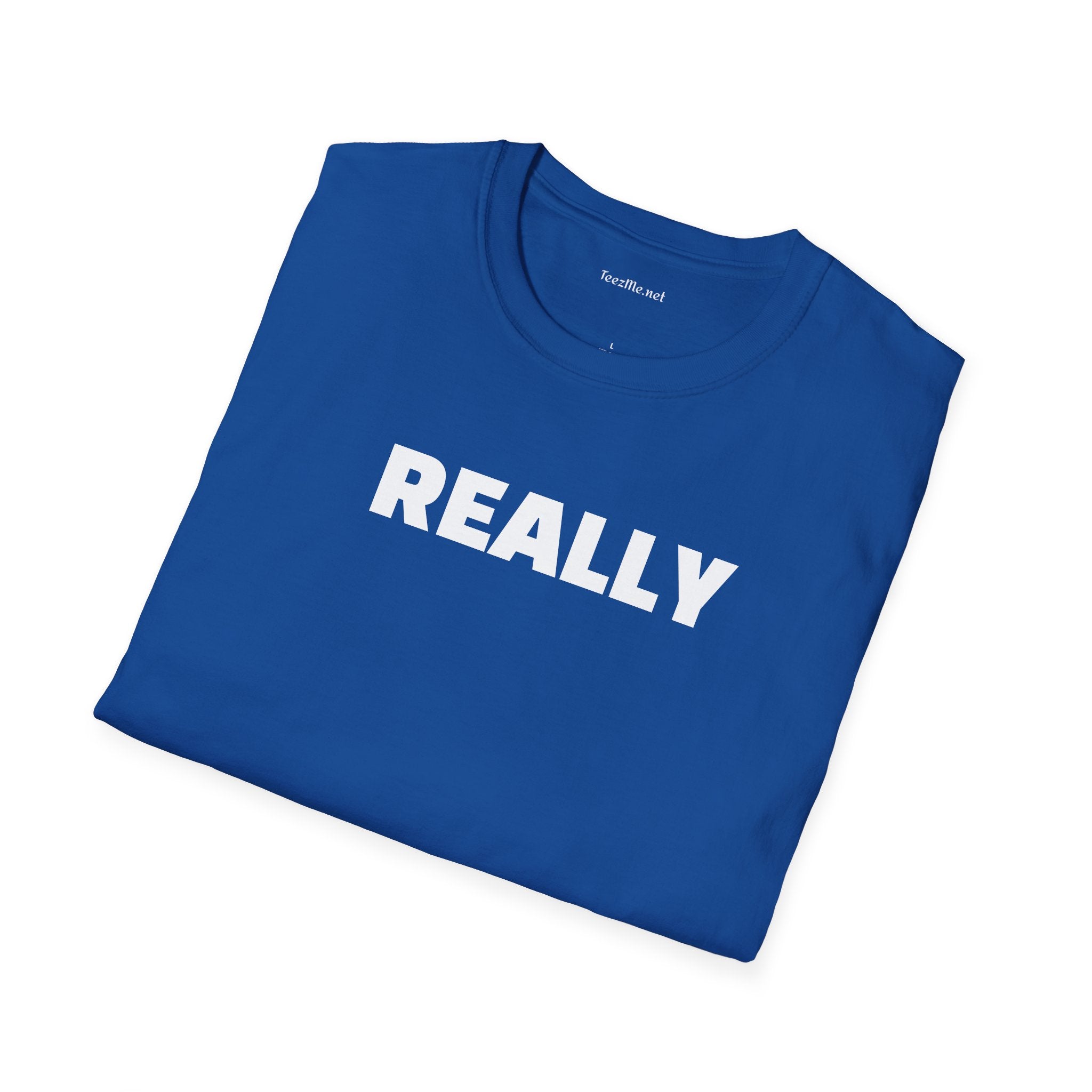 Really - Unisex Softstyle T-Shirt 100% Cotton Graphic