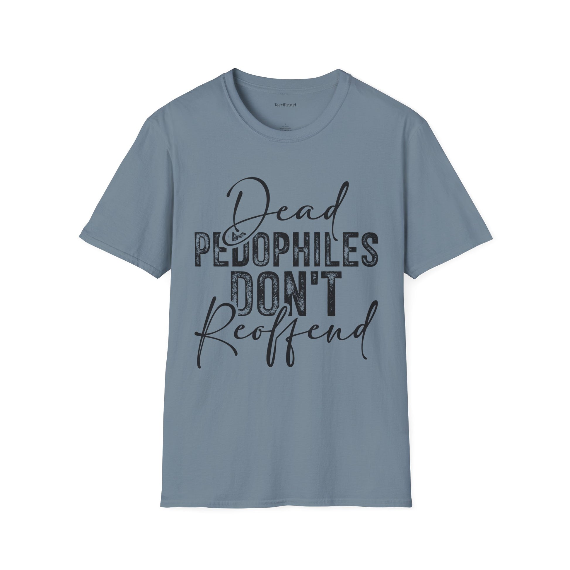 Dead Pedophiles Don’t Reoffend Unisex Softstyle T-Shirt 100% Cotton Graphic
