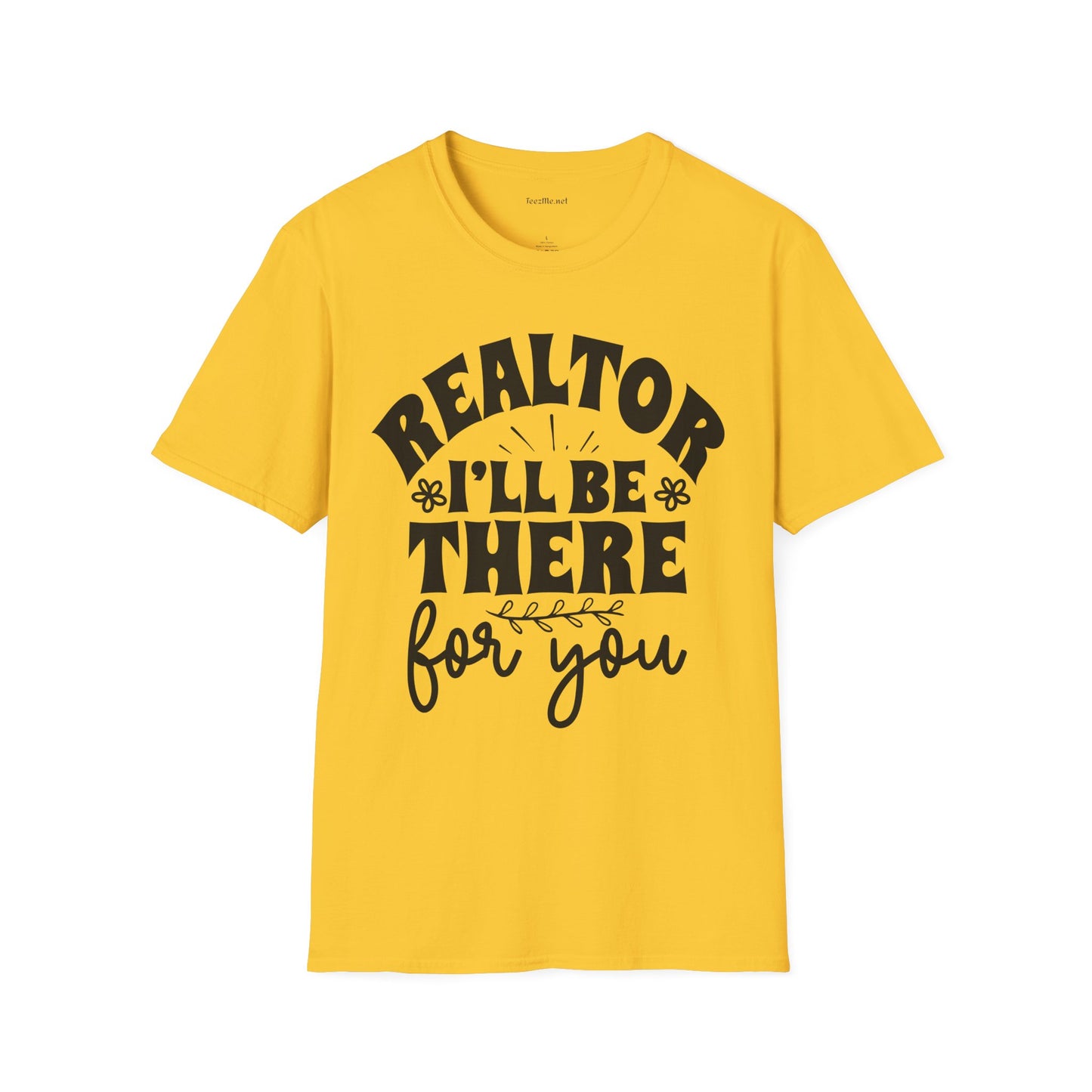 REALTOR I'll Be There For You Unisex Soft Style T-Shirt 100% Cotton Graphic