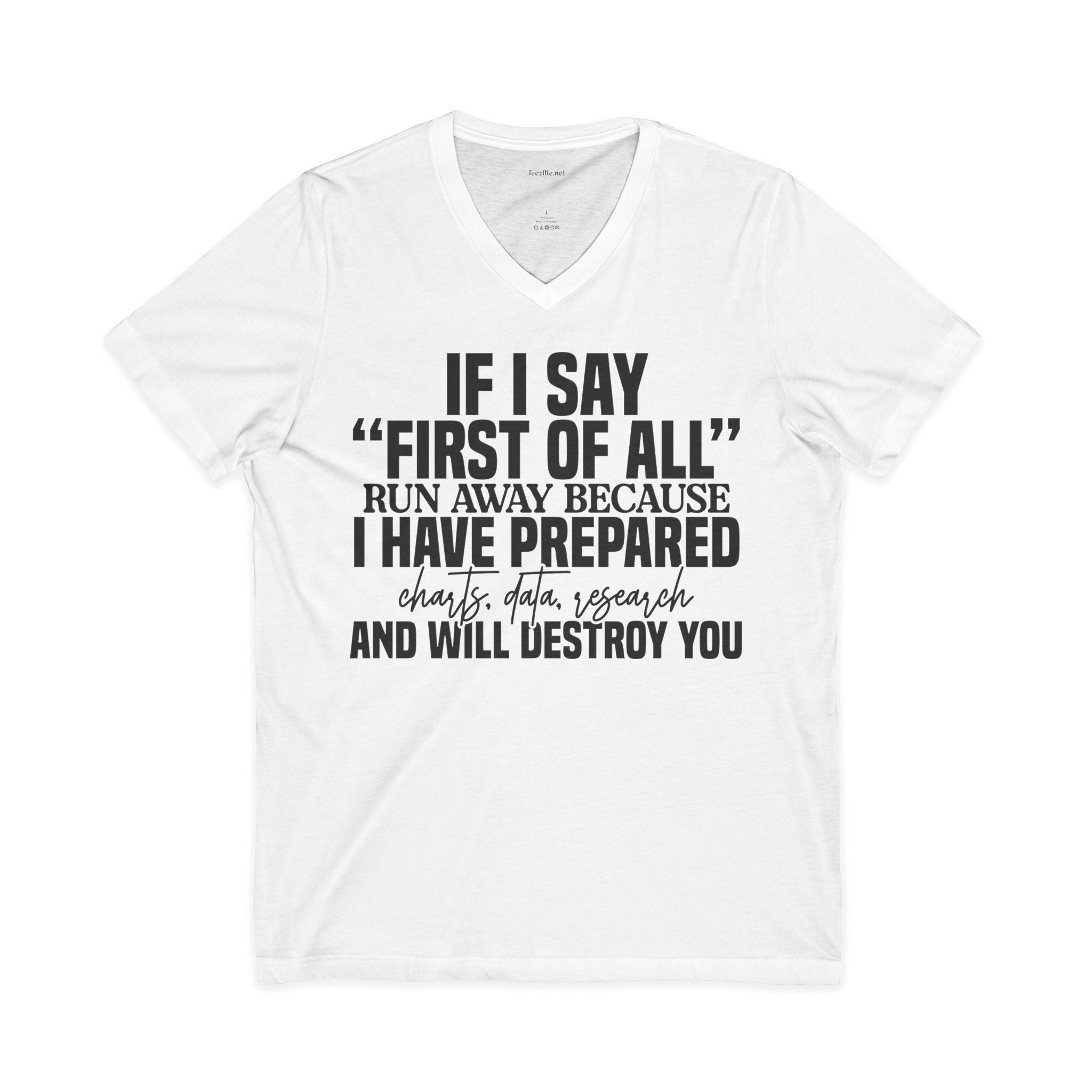 V-Neck Tee — "If I Say 'First of All' I Have Prepared" Funny Sarcastic Statement Shirt