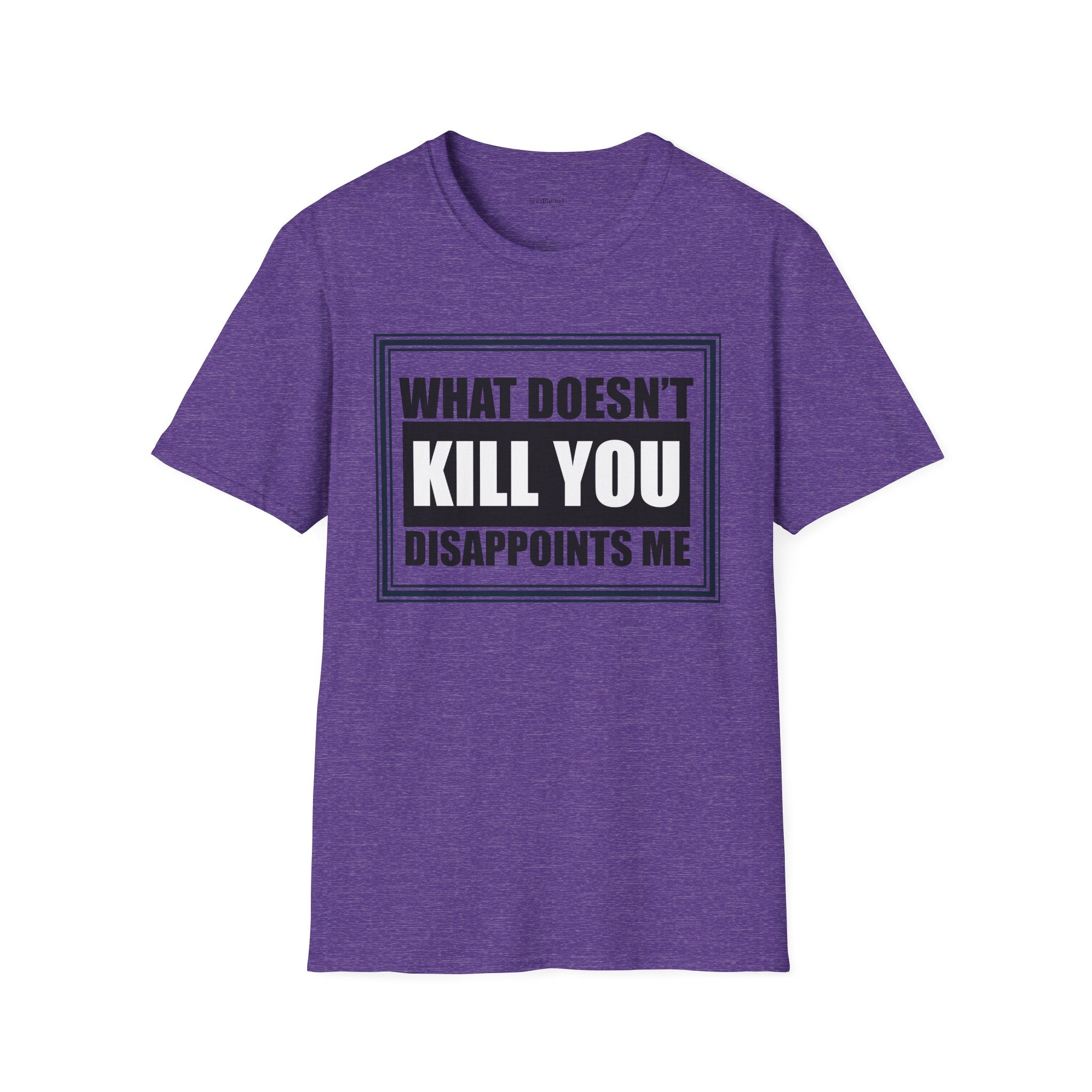 What Doesn’t Kill You T‑Shirt — Funny Graphic Tee “What Doesn’t Kill You Disappoints Me”