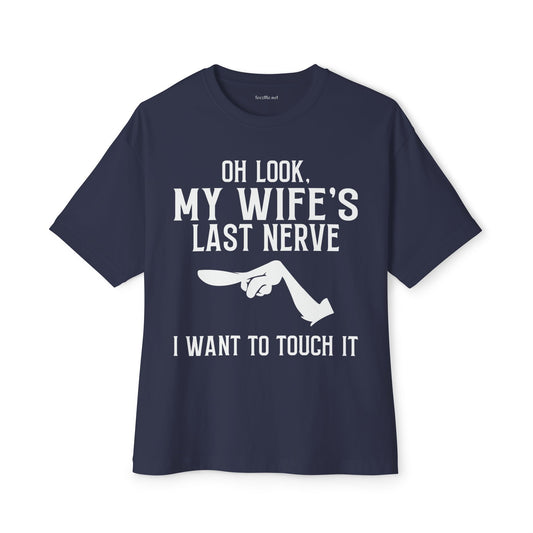 Oh Look, My Wife's Last Nerve Unisex Oversized Boxy Tee