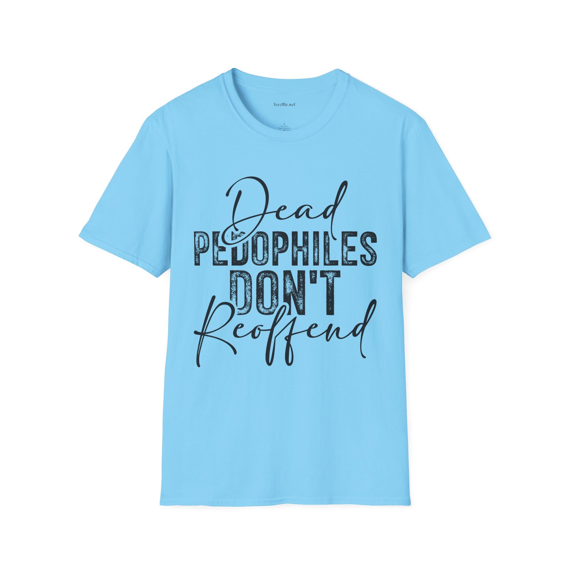 Dead Pedophiles Don’t Reoffend Unisex Softstyle T-Shirt 100% Cotton Graphic
