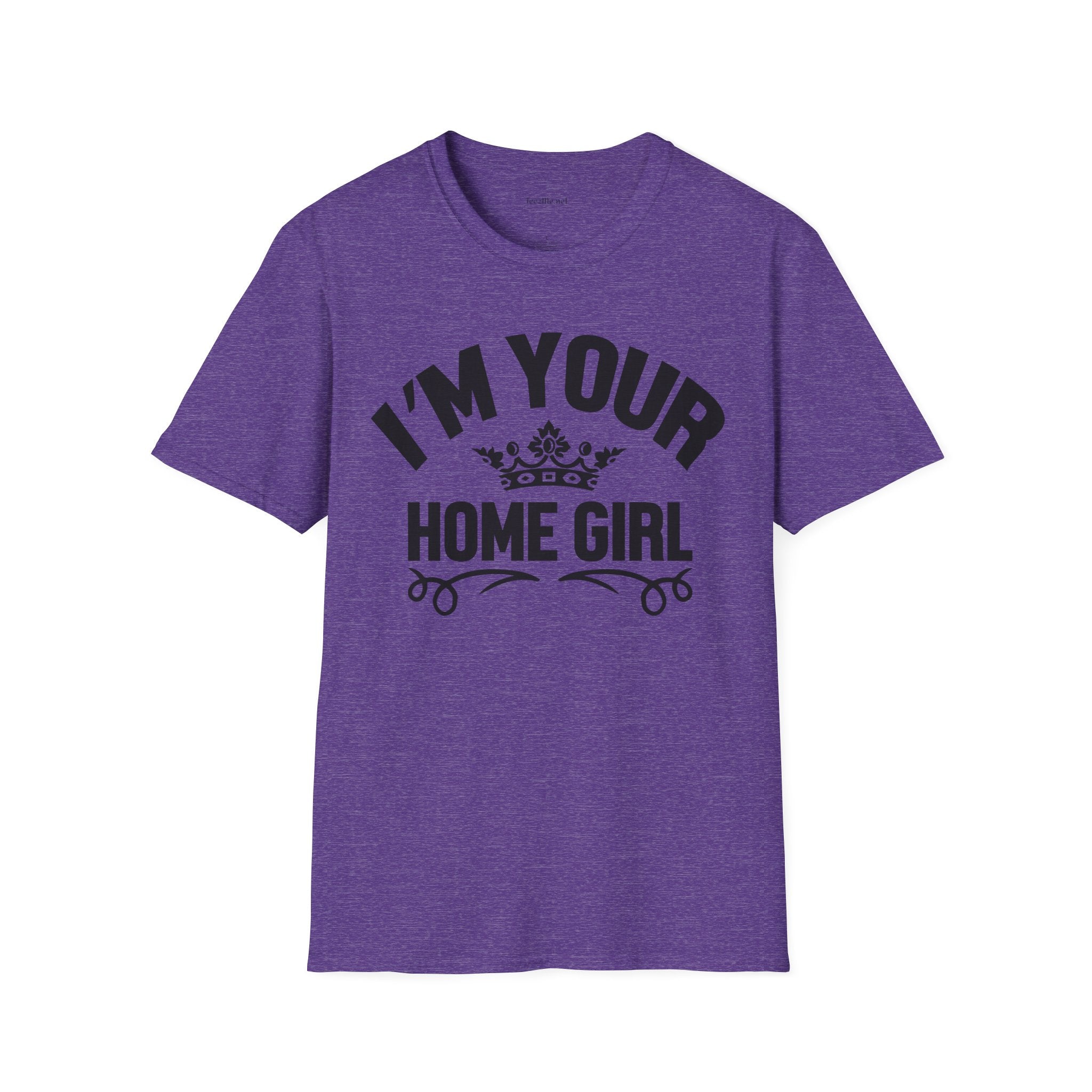 I'm Your Home Girl (Real Estate) Unisex Soft Style T-Shirt 100% Cotton Graphic