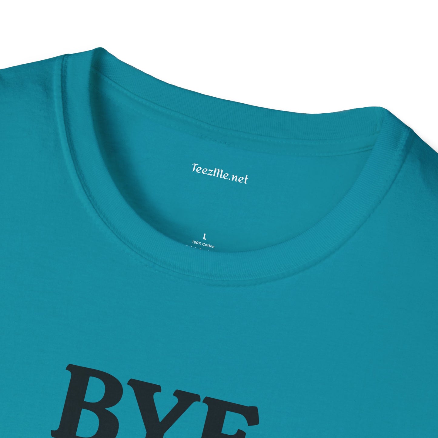 BYE - Unisex Softstyle T-Shirt 100% Cotton Graphic