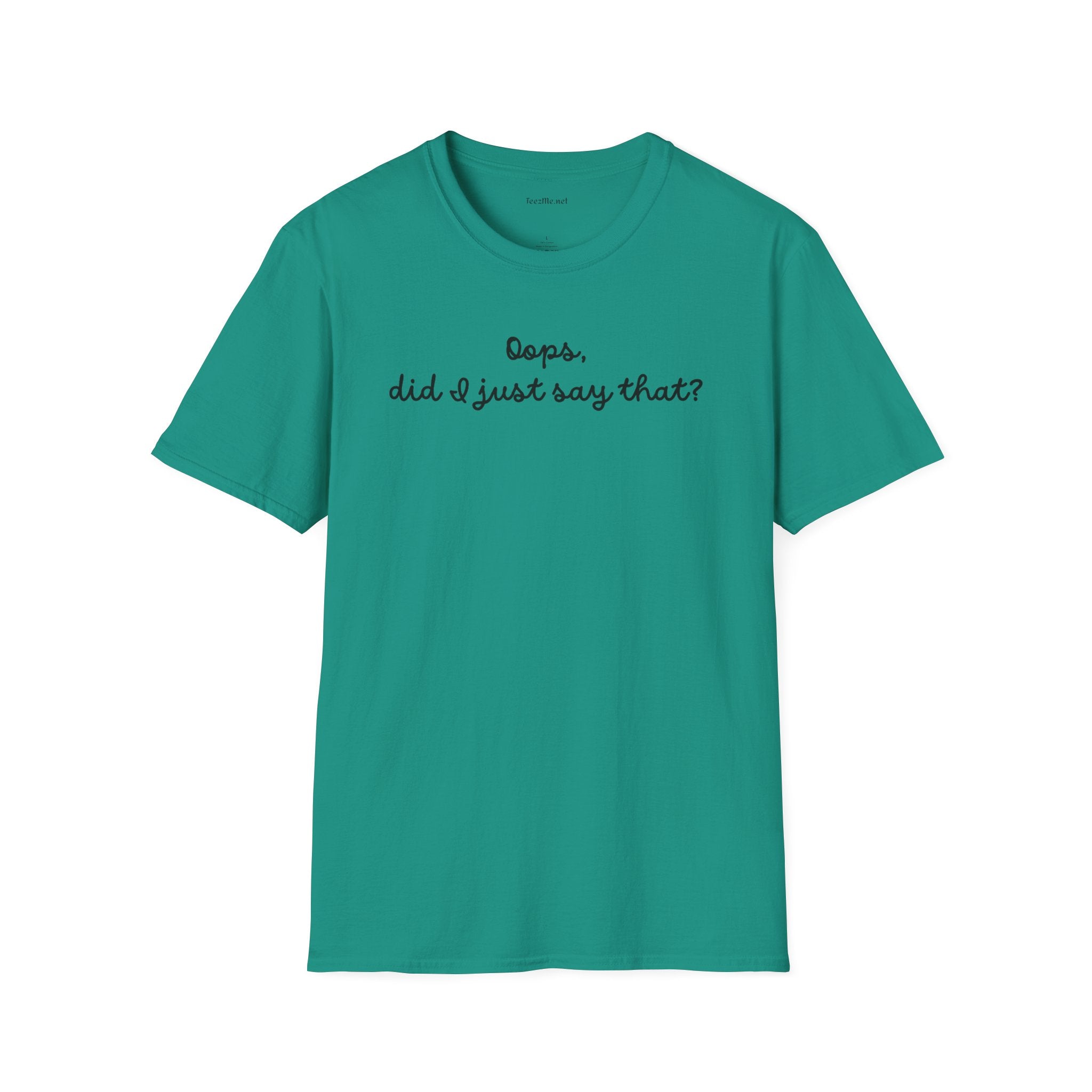 Oops, did I just say that? Unisex Softstyle T-Shirt 100% Cotton Graphic