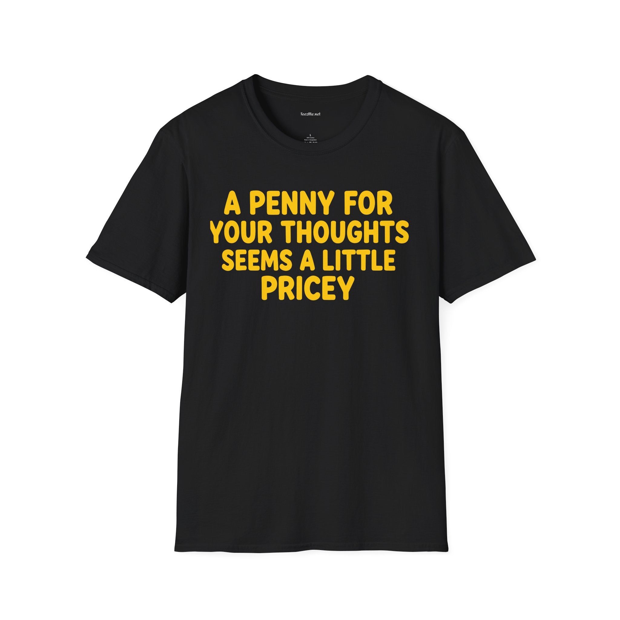 Funny Graphic T-Shirt — "A Penny For Your Thoughts Seems A Little Pricey"