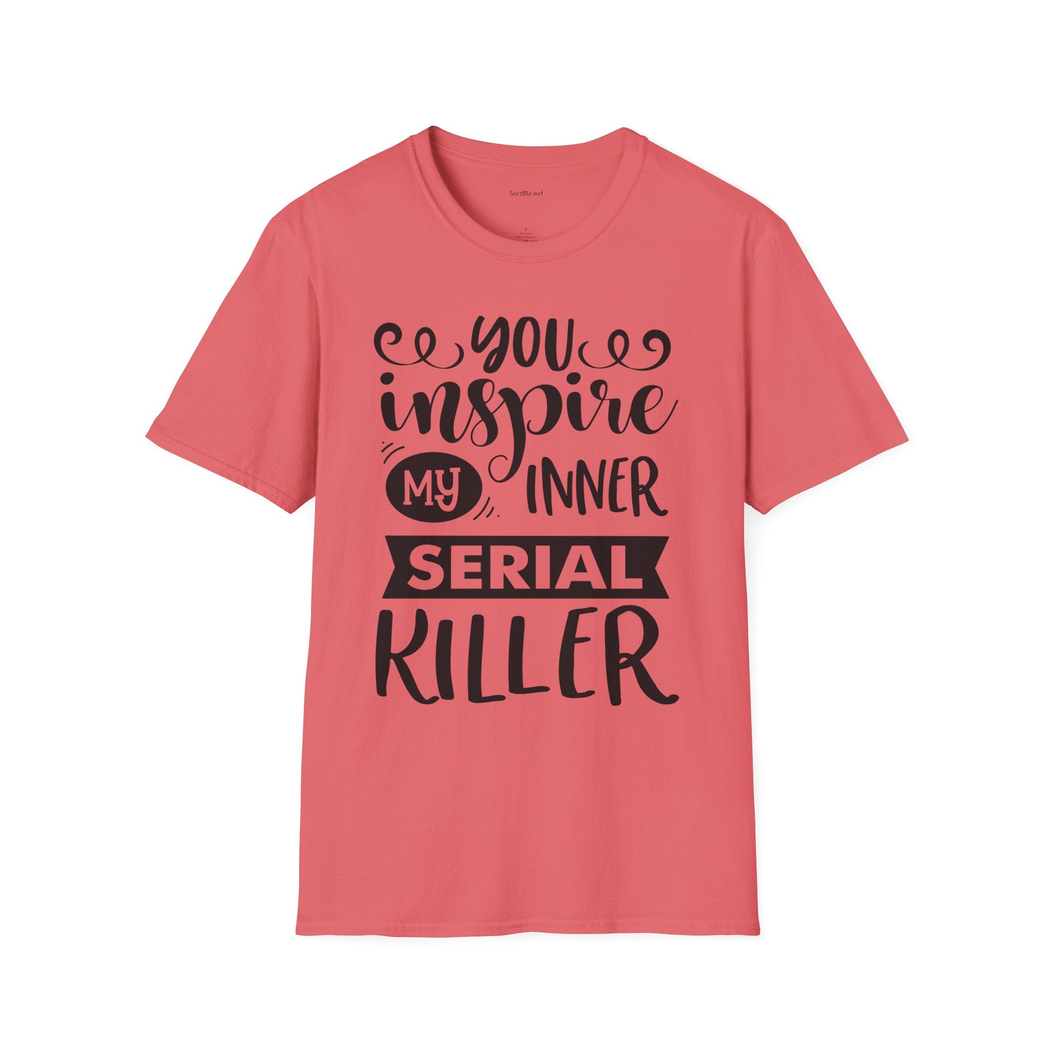 You inspire my inner serial  - Unisex Softstyle T-Shirt 100% Cotton Graphic