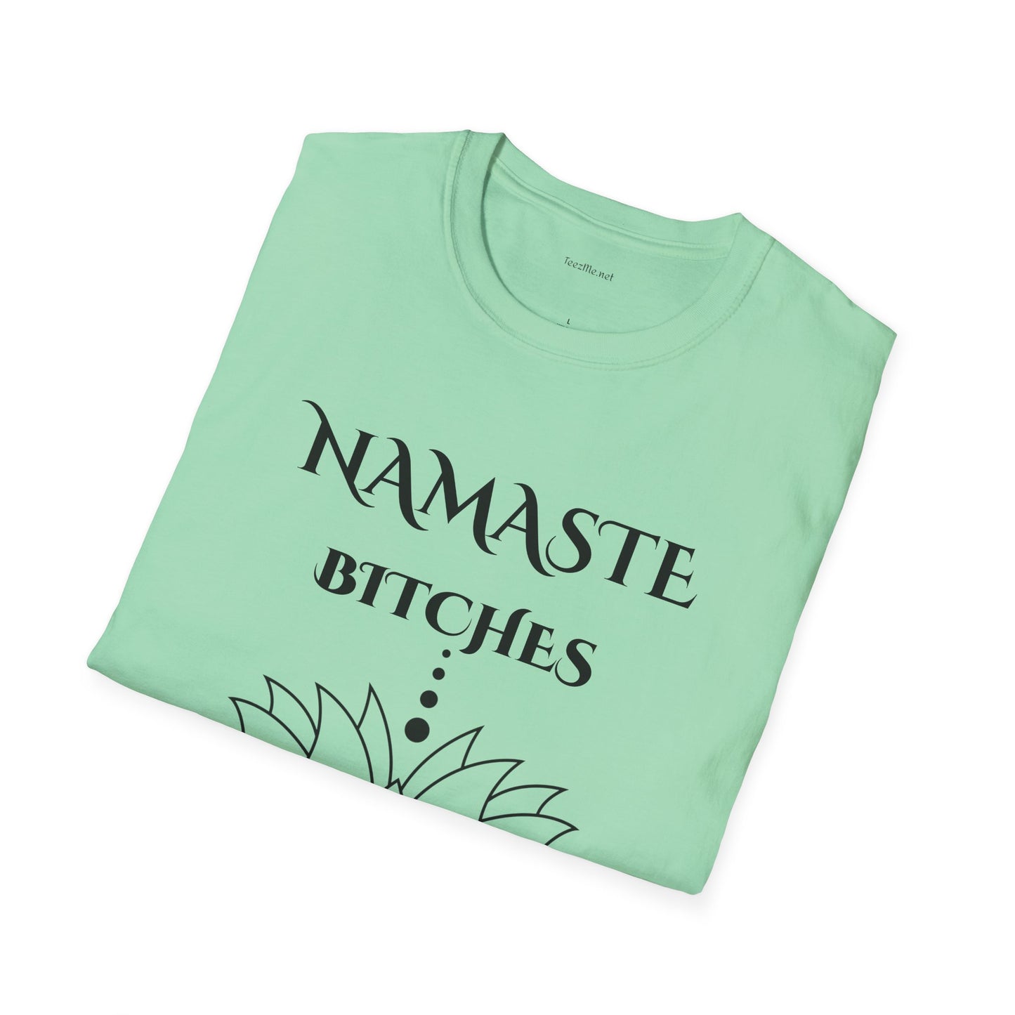 Namaste Bitches - Unisex Softstyle T-Shirt 100% Cotton Graphic