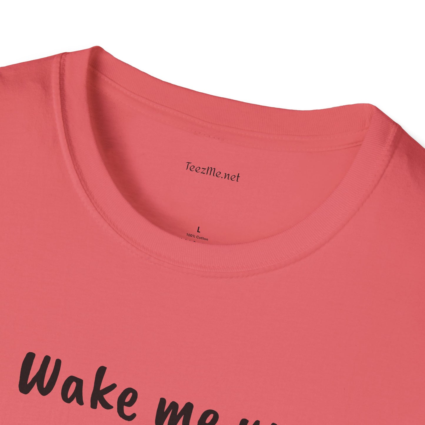 Wake me up - Unisex Softstyle T-Shirt 100% Cotton Graphic